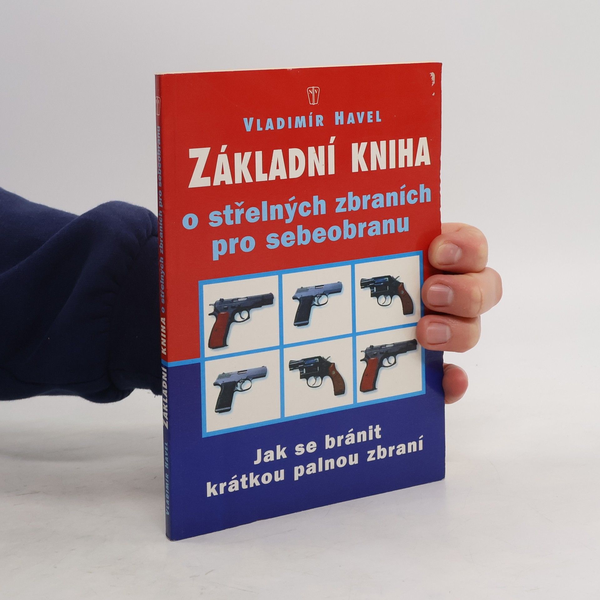 Vladimír Havel Základní kniha o střelných zbraních pro sebeobranu