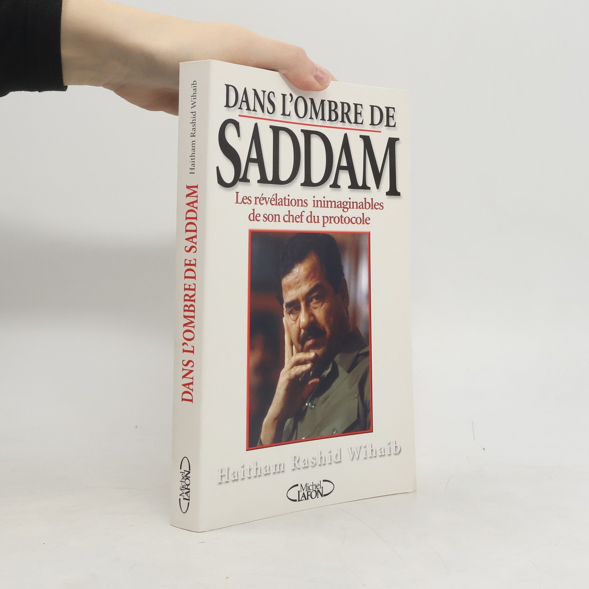 Haitham Rashid Wihaib Dans l'ombre de Saddam - Les révélations inimaginables de son chef du protocole