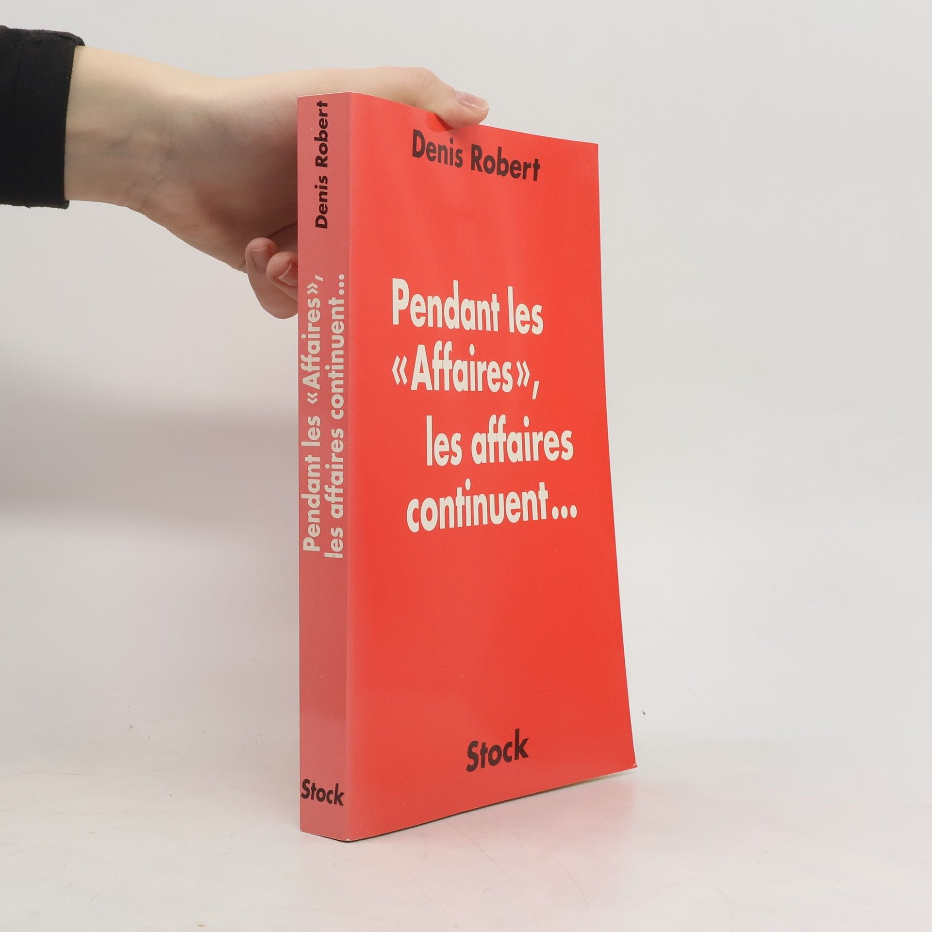 Denis Robert Pendant les "Affaires", les affaires continuent...