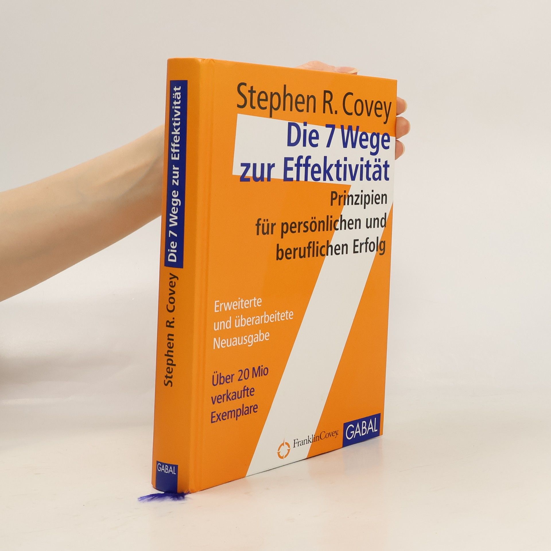 Die 7 Wege zur Effektivität : Prinzipien für persönlichen und beruflichen Erfolg