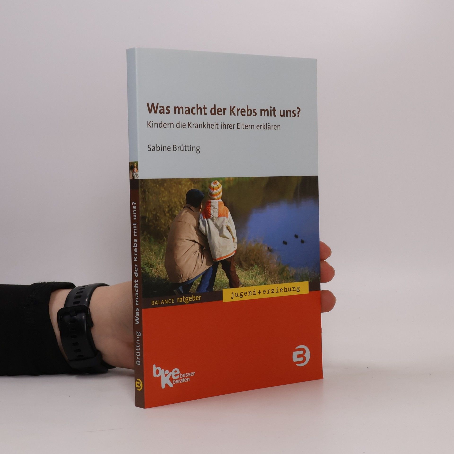 BALANCE Ratgeber - Jugend + Erziehung: Was macht der Krebs mit uns?