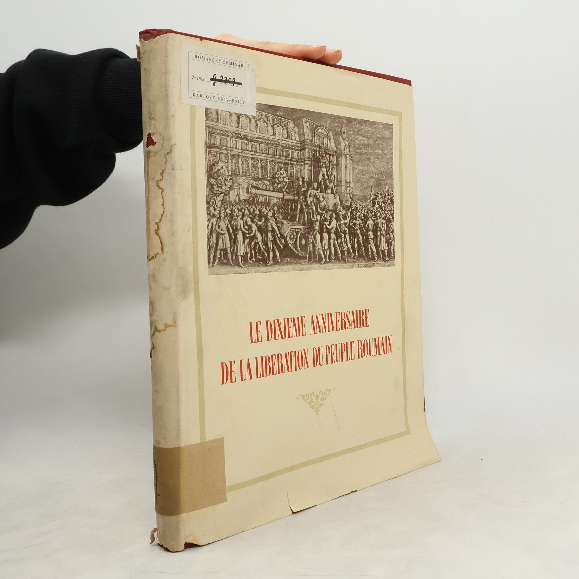 Collectif d'auteurs Le dixieme anniversaire de la liberation du peuple Roumain 23, Aout, 1944-1954