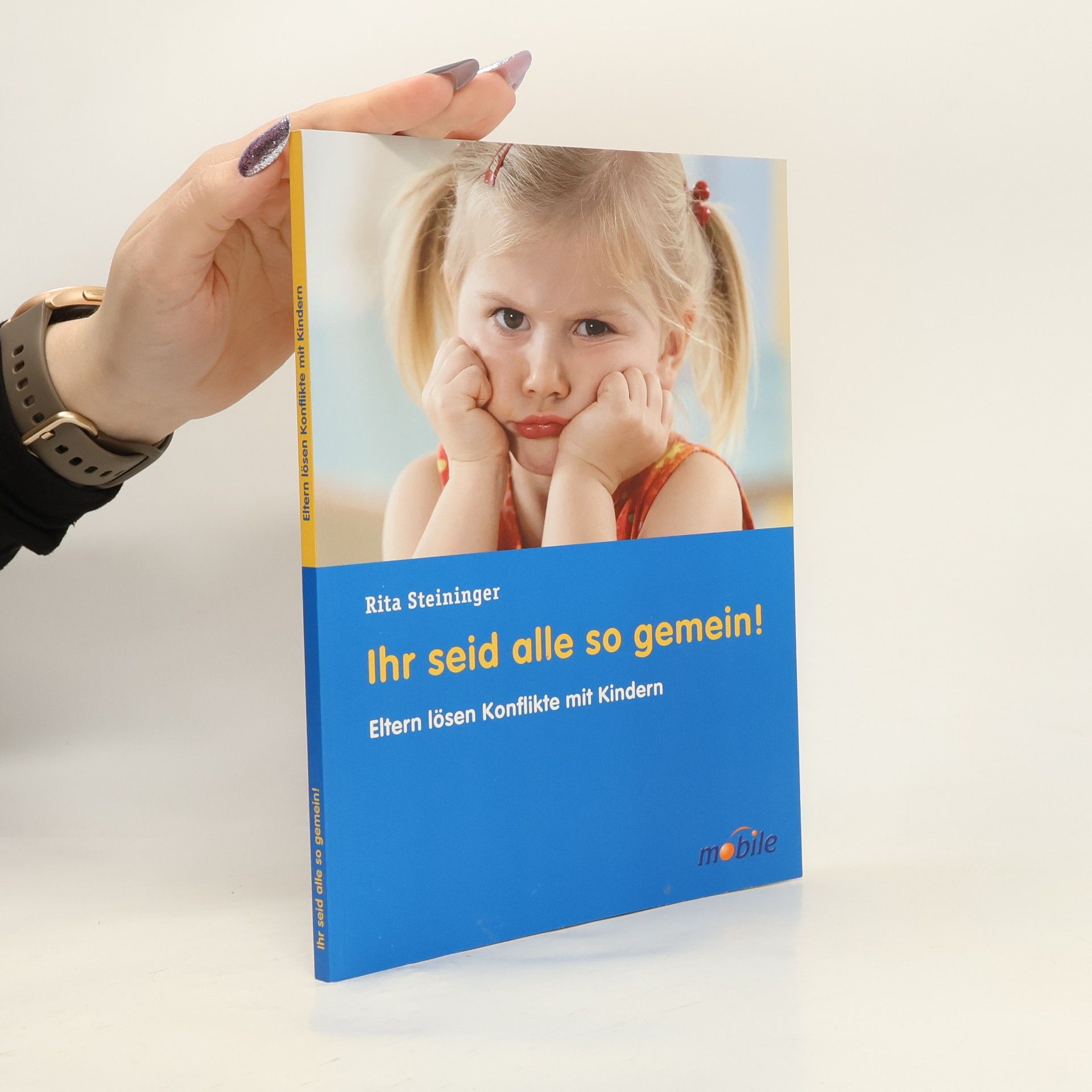 Rita Steininger Ihr seid alle so gemein!. Eltern lösen Konflikte mit Kindern