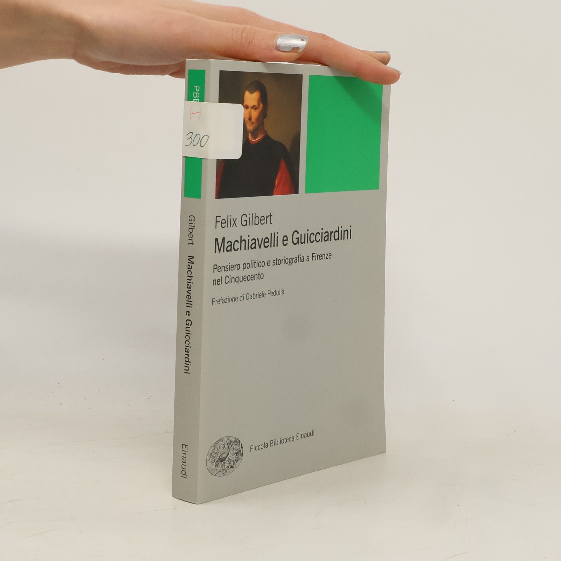 Piccola biblioteca Einaudi - 562: Machiavelli e Guicciardini. Pensiero politico e storiografia a Firenze nel Cinquecento