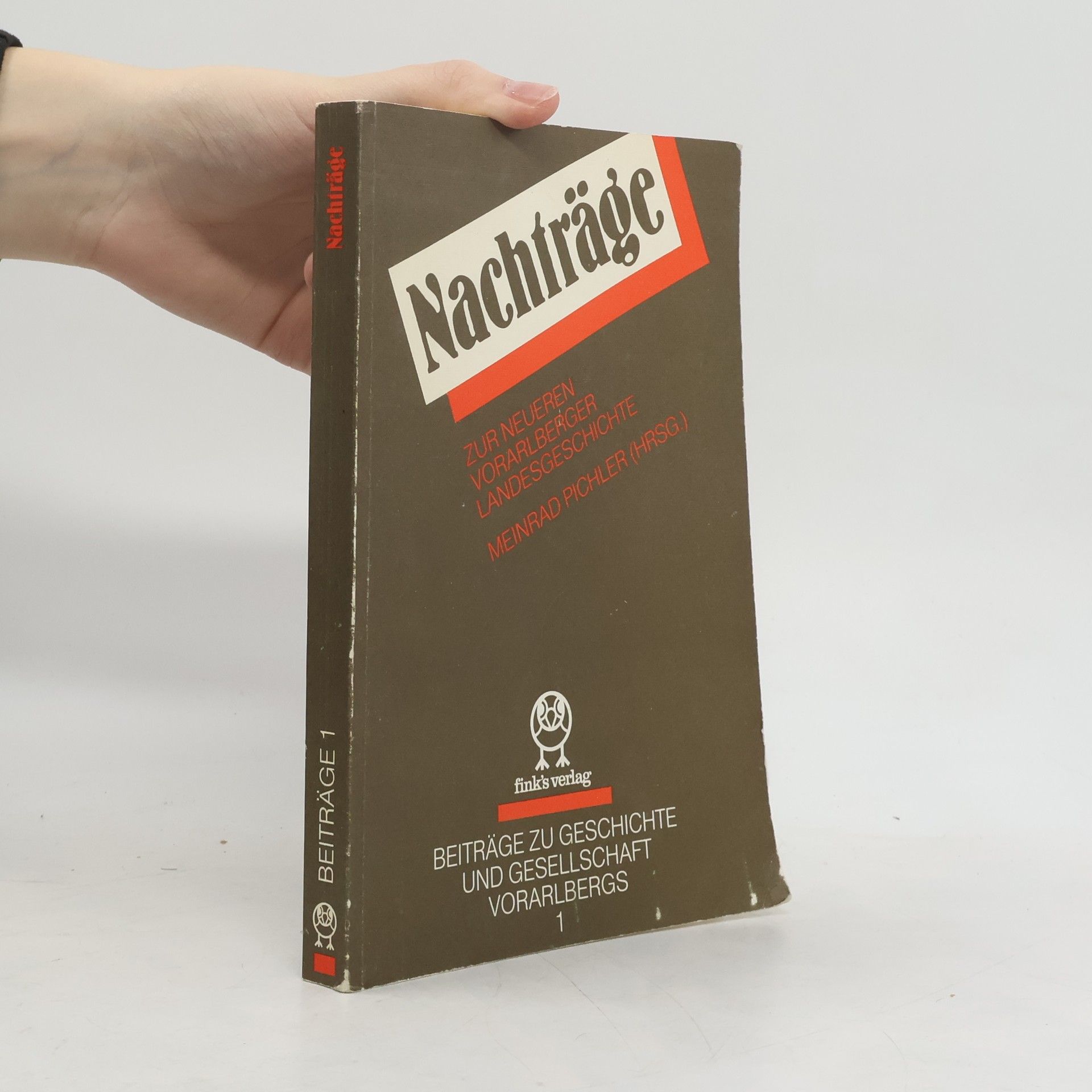 Meinrad Pichler Beiträge zu Geschichte und Gesellschaft Vorarlbergs - 1: Nachträge zur neueren Vorarlberger Landesgeschichte