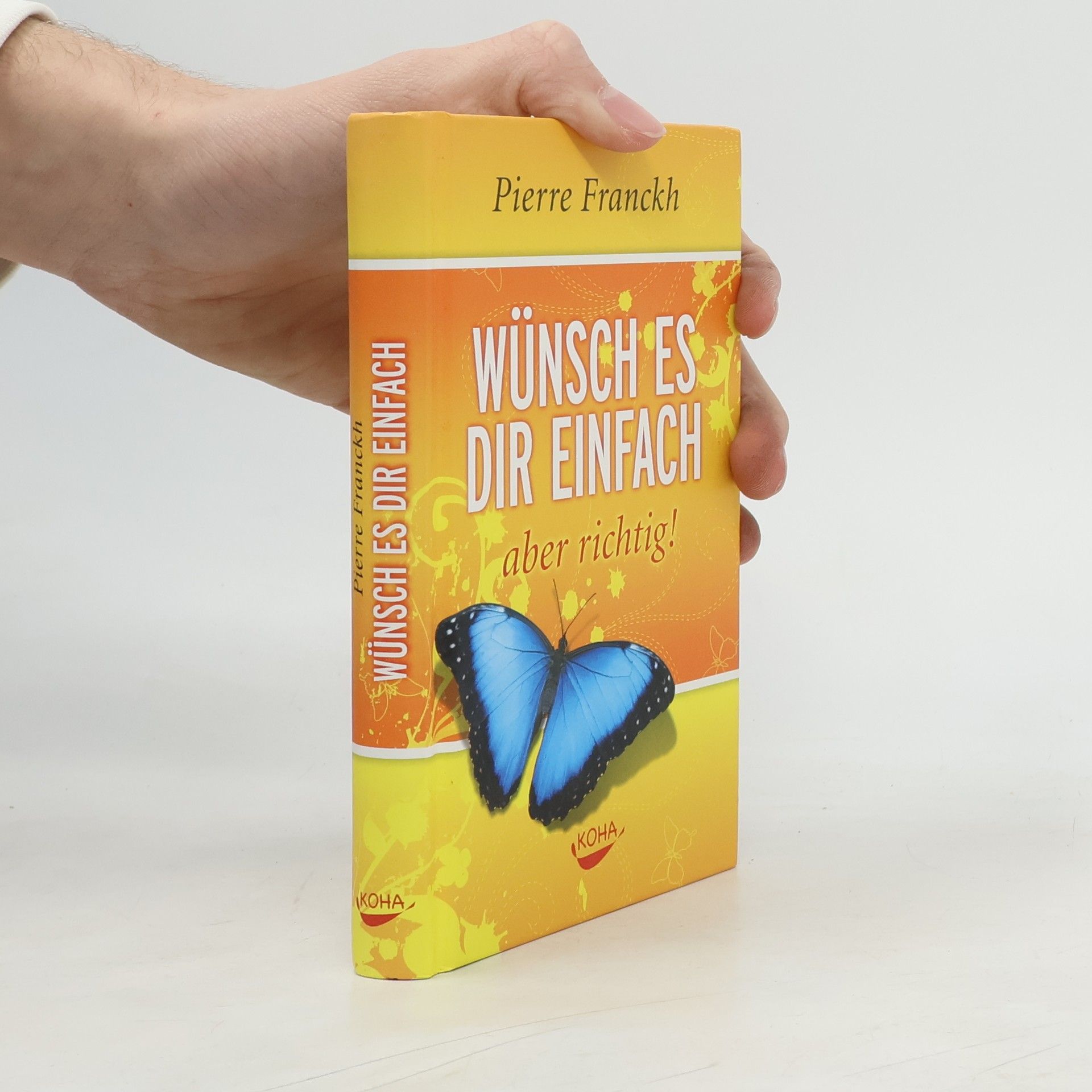 Pierre Franckh Wünsch es dir einfach - aber richtig