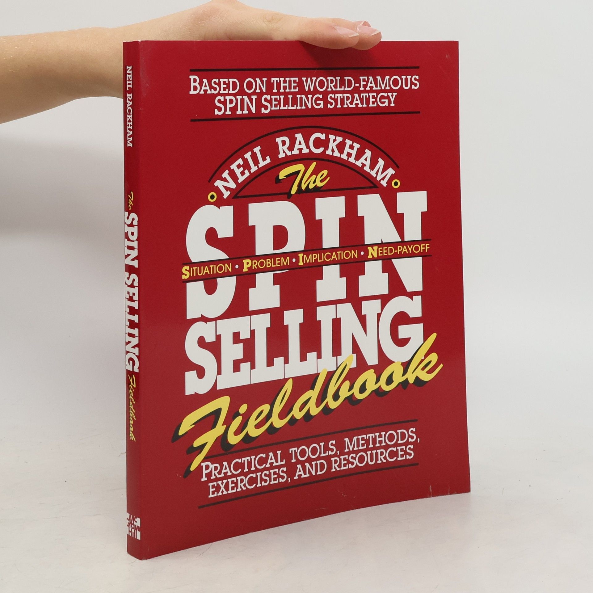 The SPIN Selling Fieldbook: Practical Tools, Methods, Exercises and Resources
