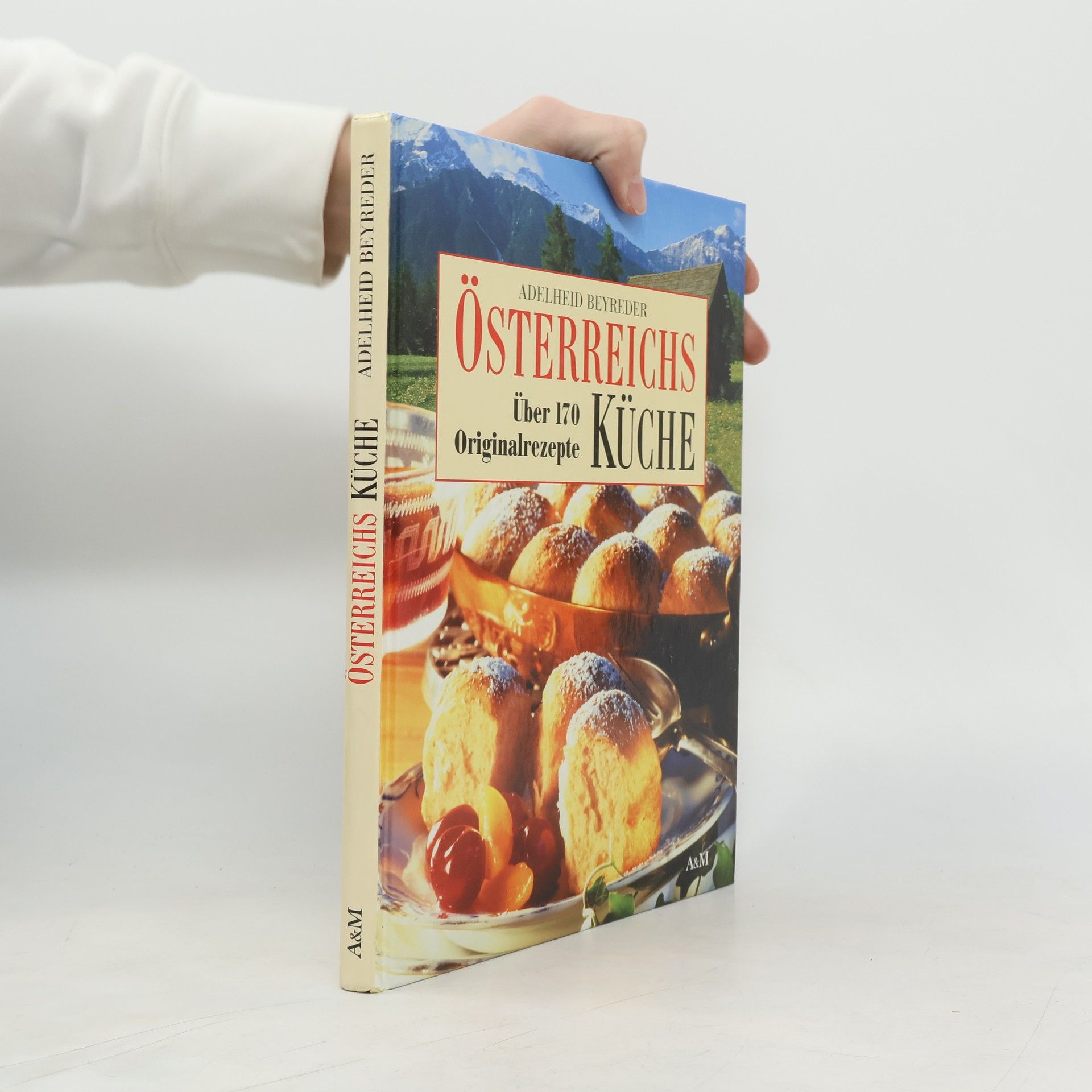 Österreichs Küche. Über 170 Originalrezepte