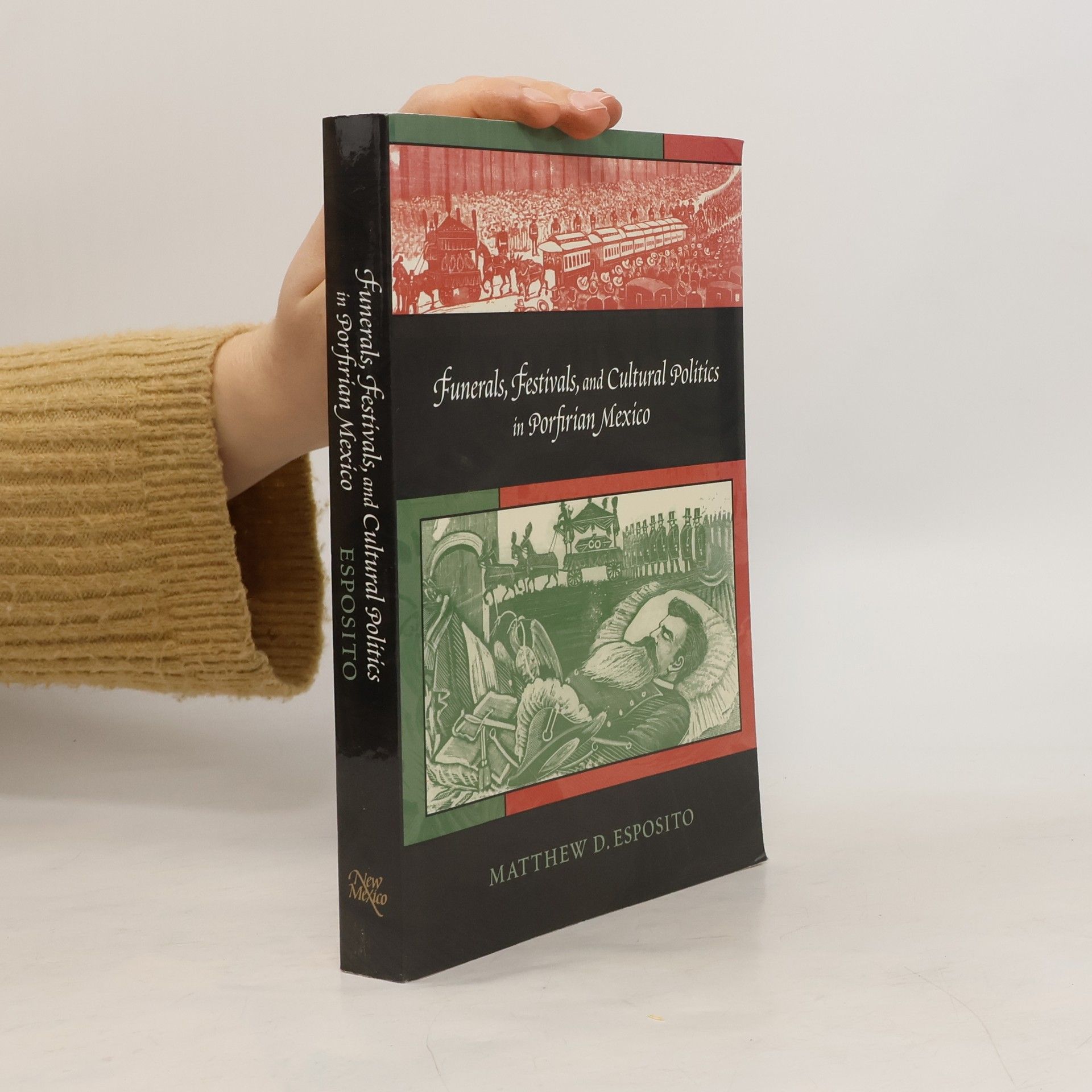 Matthew D. Esposito Funerals, Festivals, and Cultural Politics in Porfirian Mexico