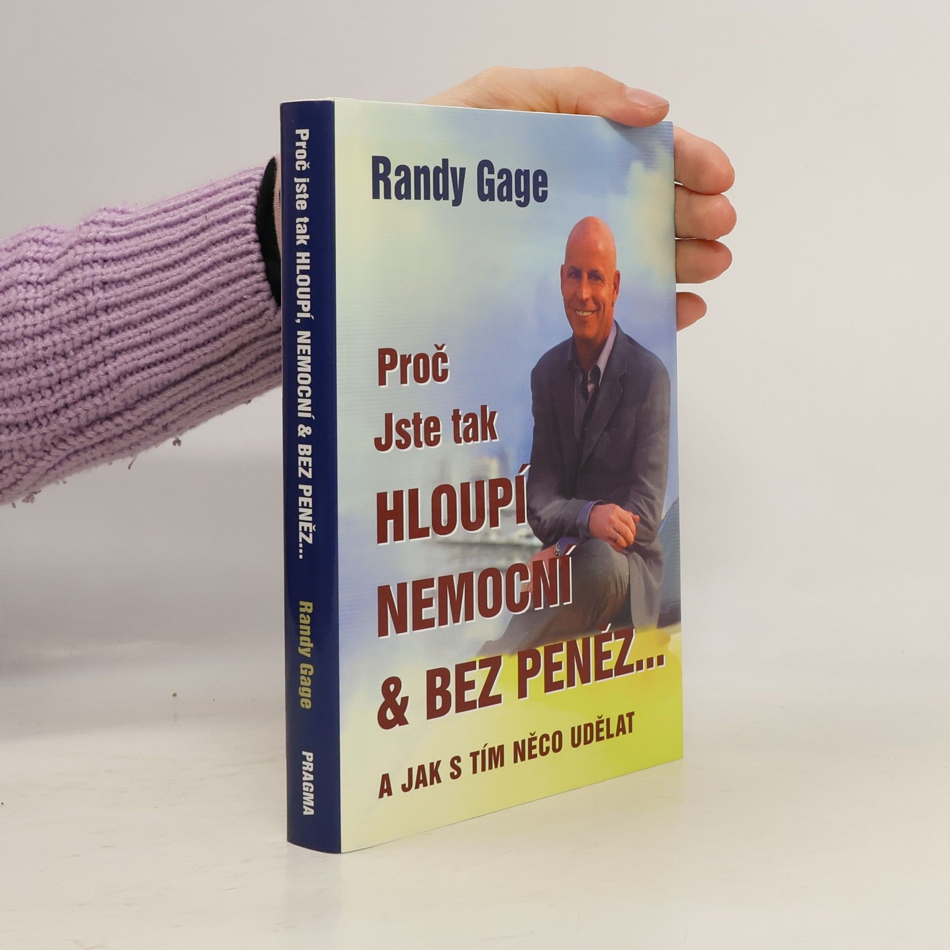Randy Gage Proč jste tak hloupí, nemocní & bez peněz - a jak s tím něco udělat