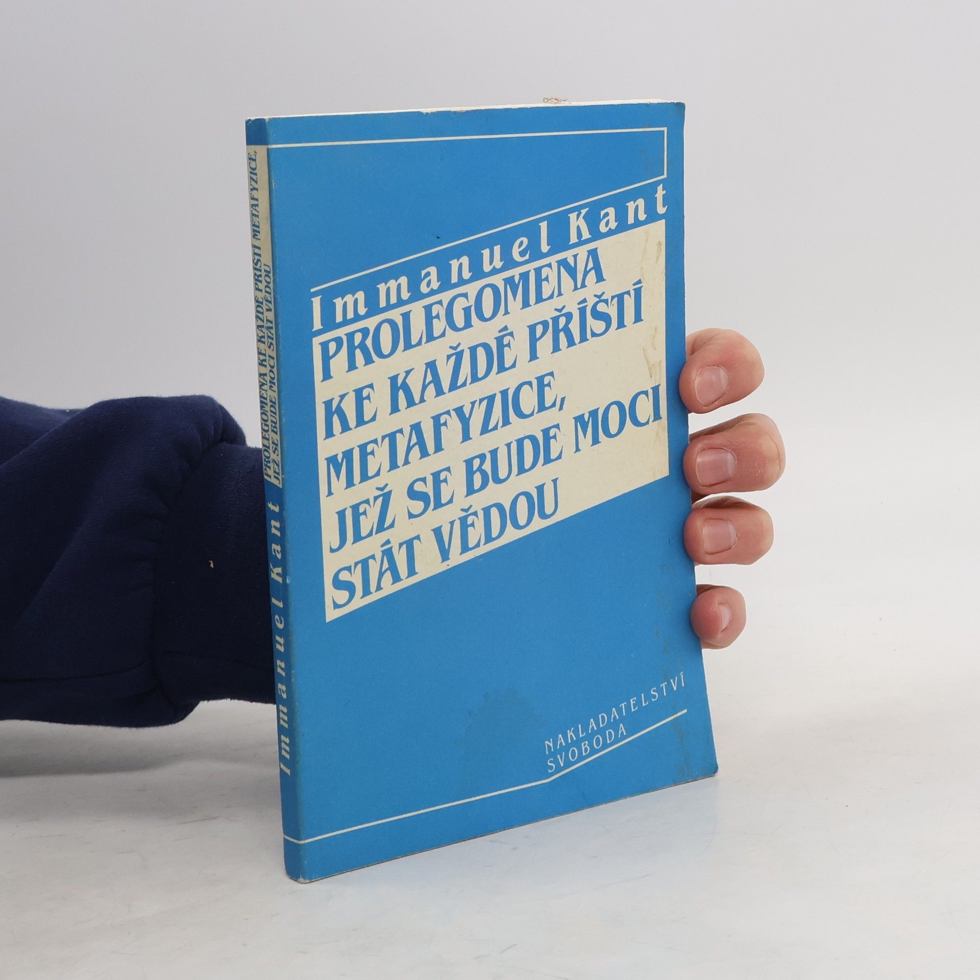 Immanuel Kant Prolegomena ke každé příští metafyzice, jež se bude moci stát vědou