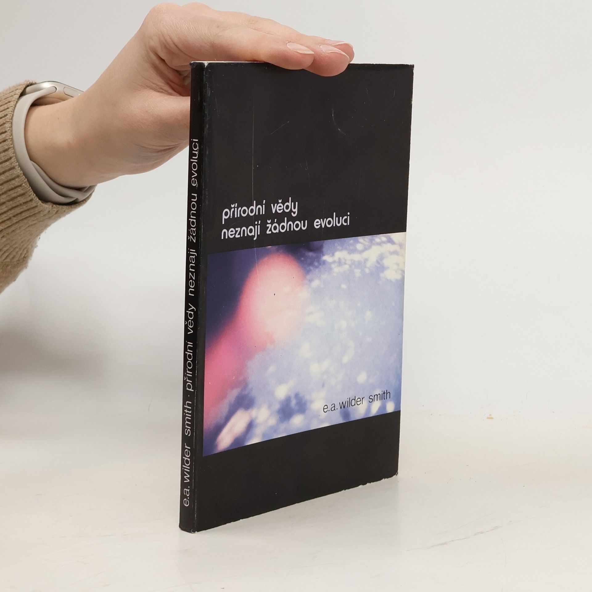 Arthur E. Wilder Smith Přírodní vědy neznají žádnou evoluci