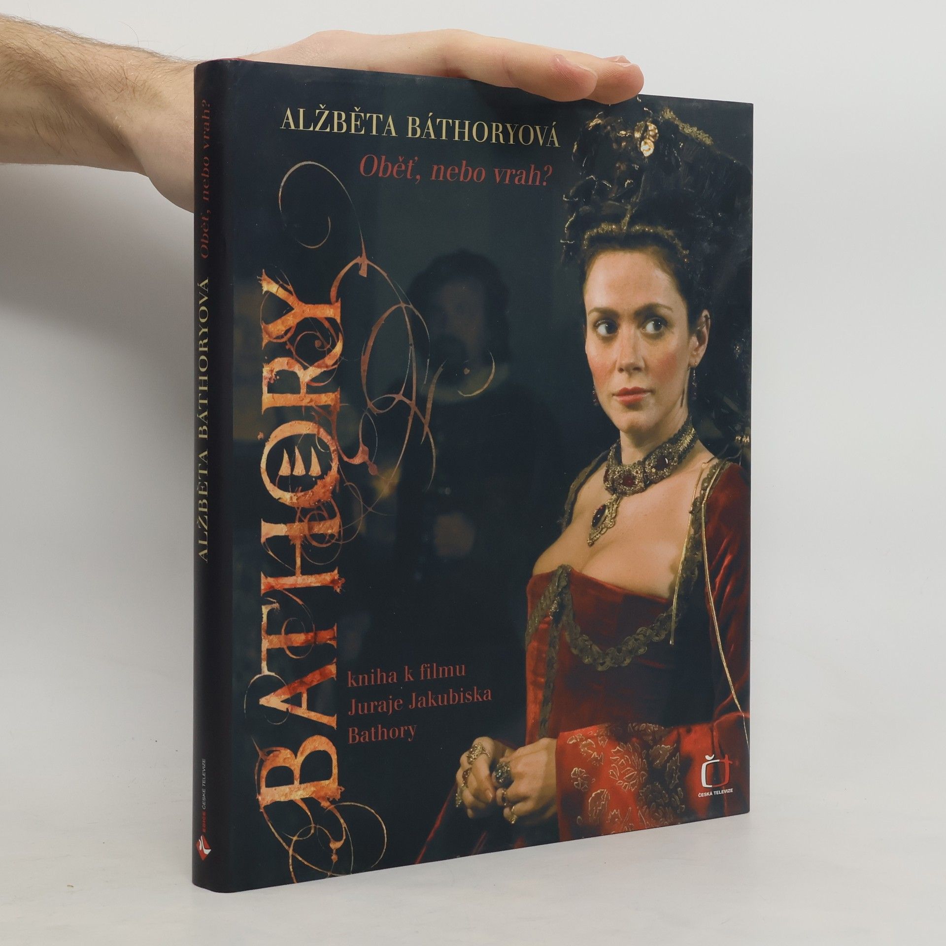Alžběta Báthoryová. Obět, nebo vrah? Kniha k filmu Juraje Jakubiska Bathory