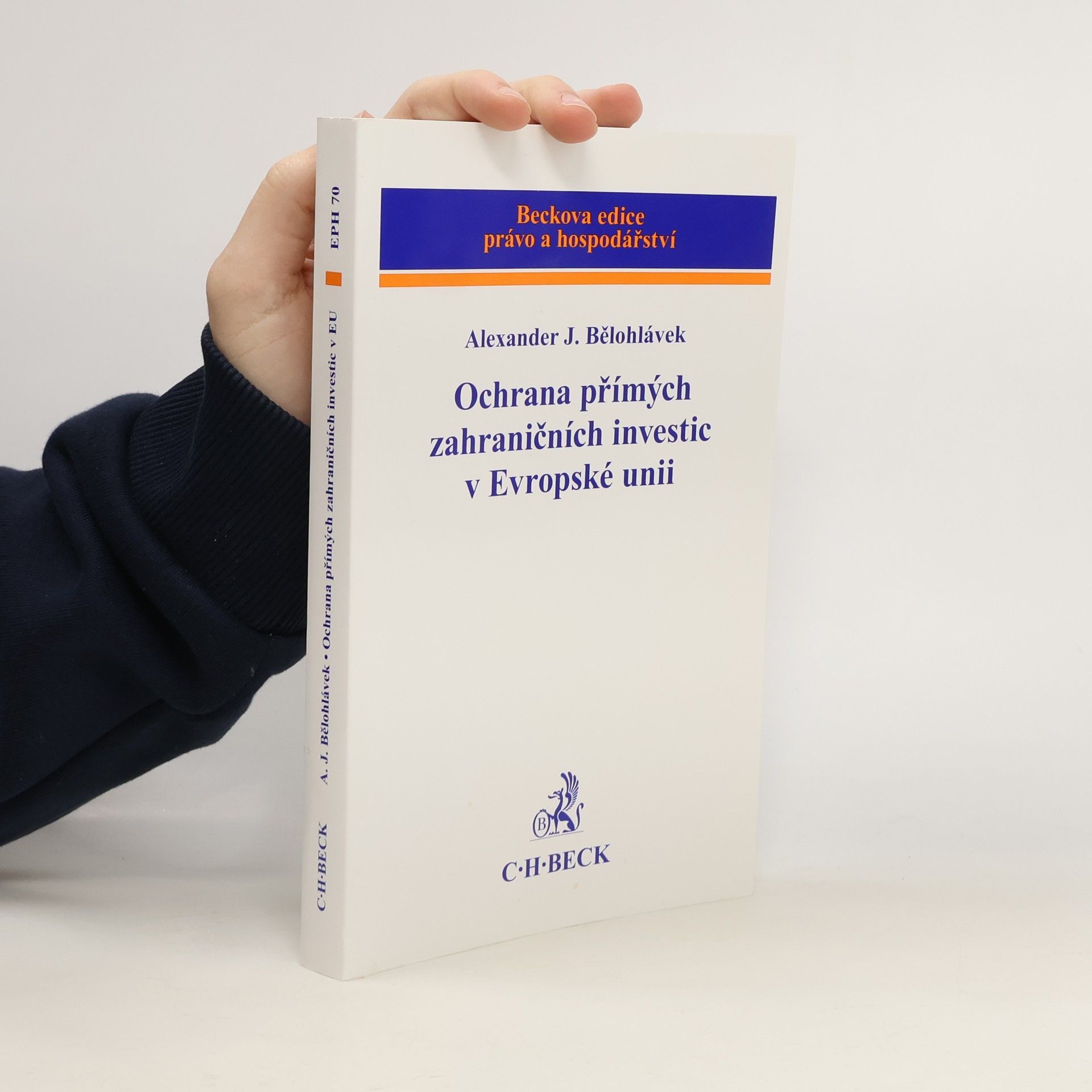 Alexander J. Bělohlávek Ochrana přímých zahraničních investic v Evropské unii