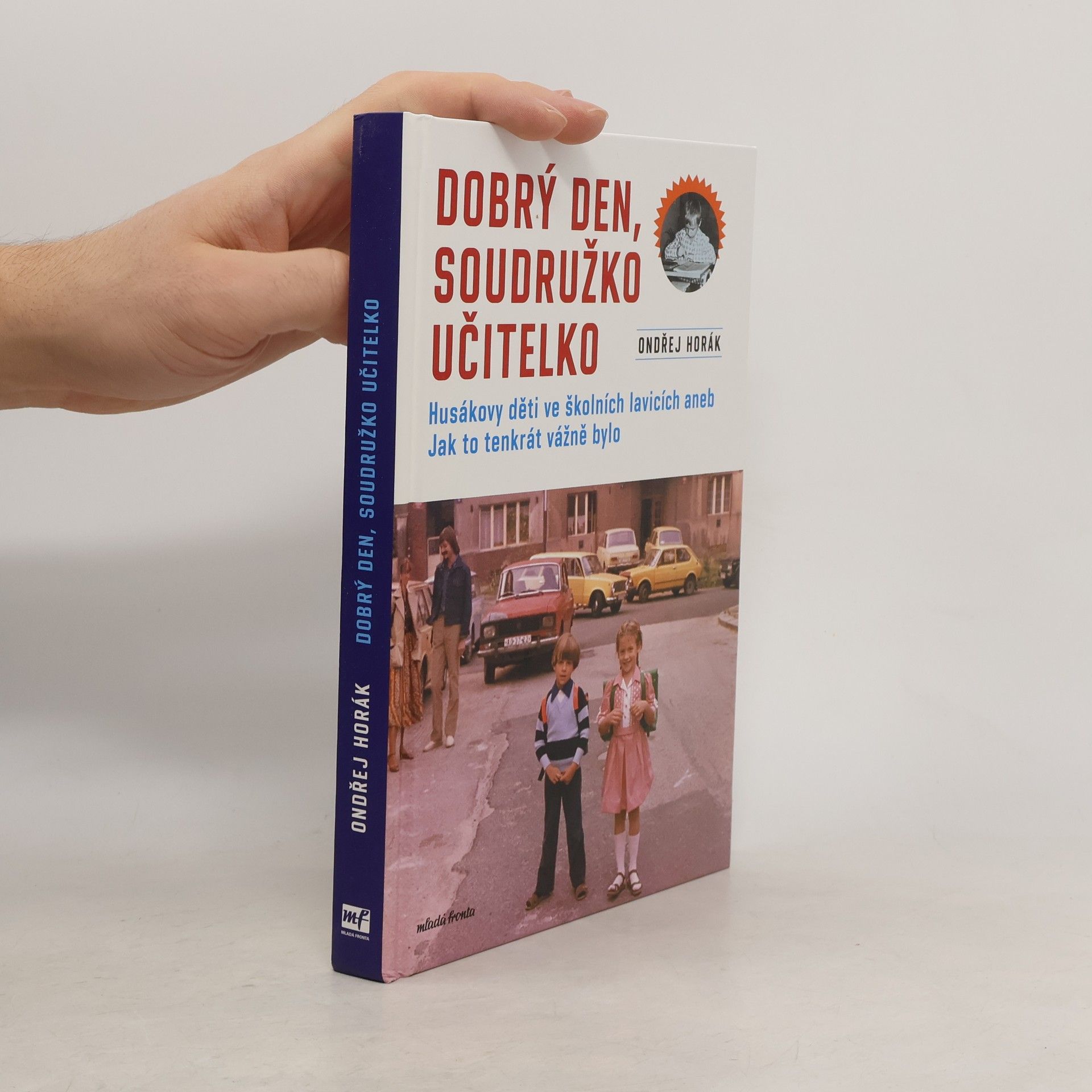 Ondřej Fuczik Dobrý den, soudružko učitelko : Husákovy děti ve školních lavicích, aneb, jak to tenkrát vážně bylo