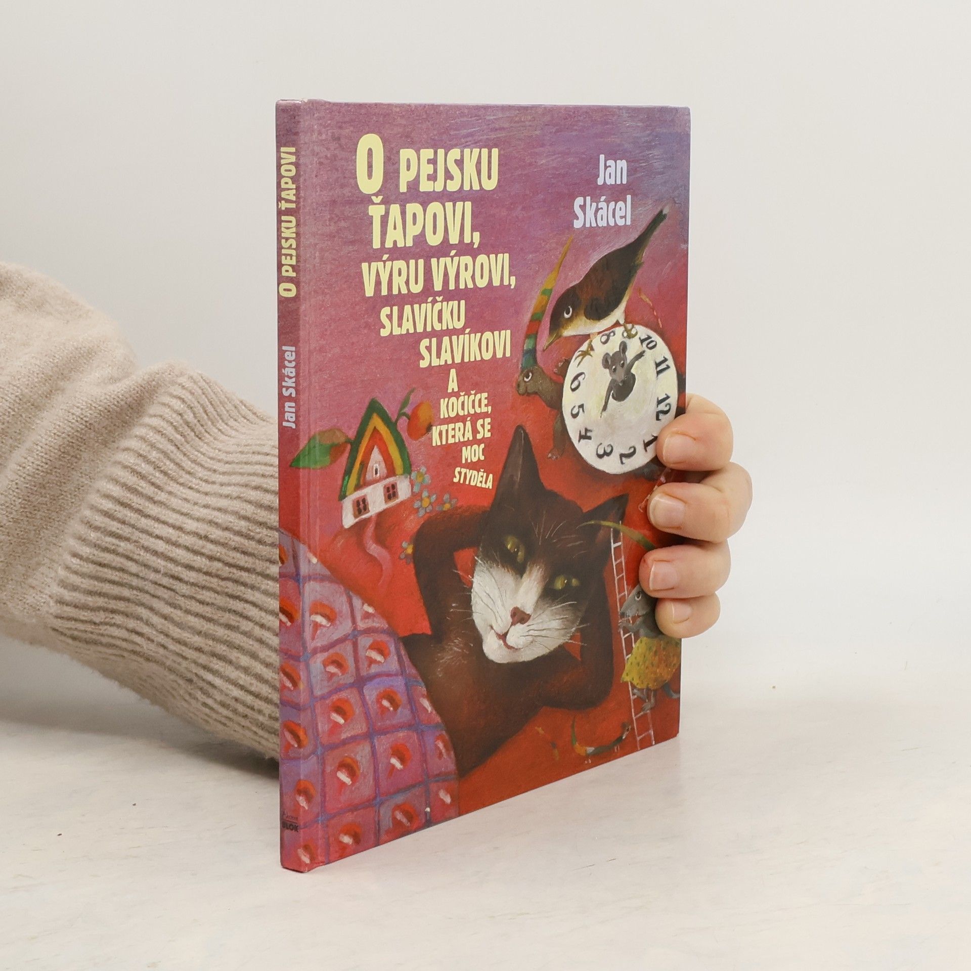 Jan Skácel O pejsku Ťapkovi, výru Výrovi, slavíčku Slavíkovi a kočičce, která se moc styděla