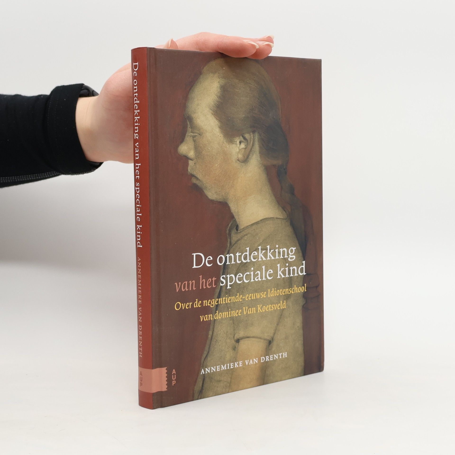 Annemieke van Drenth De ontdekking van het speciale kind. Over de negentiende-eeuwse Idiotenschool van dominee Van Koetsveld