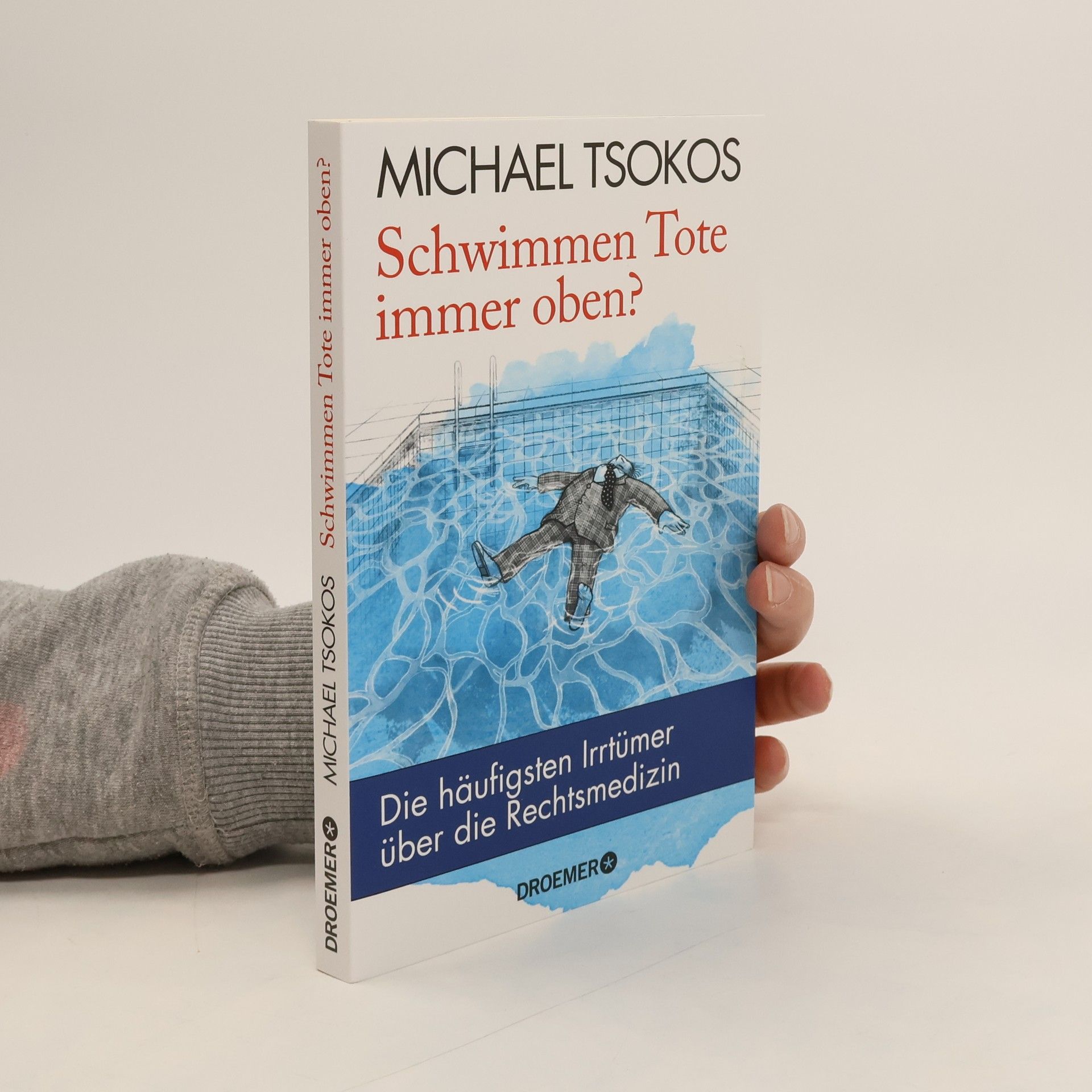 Michael Tsokos Schwimmen Tote immer oben?