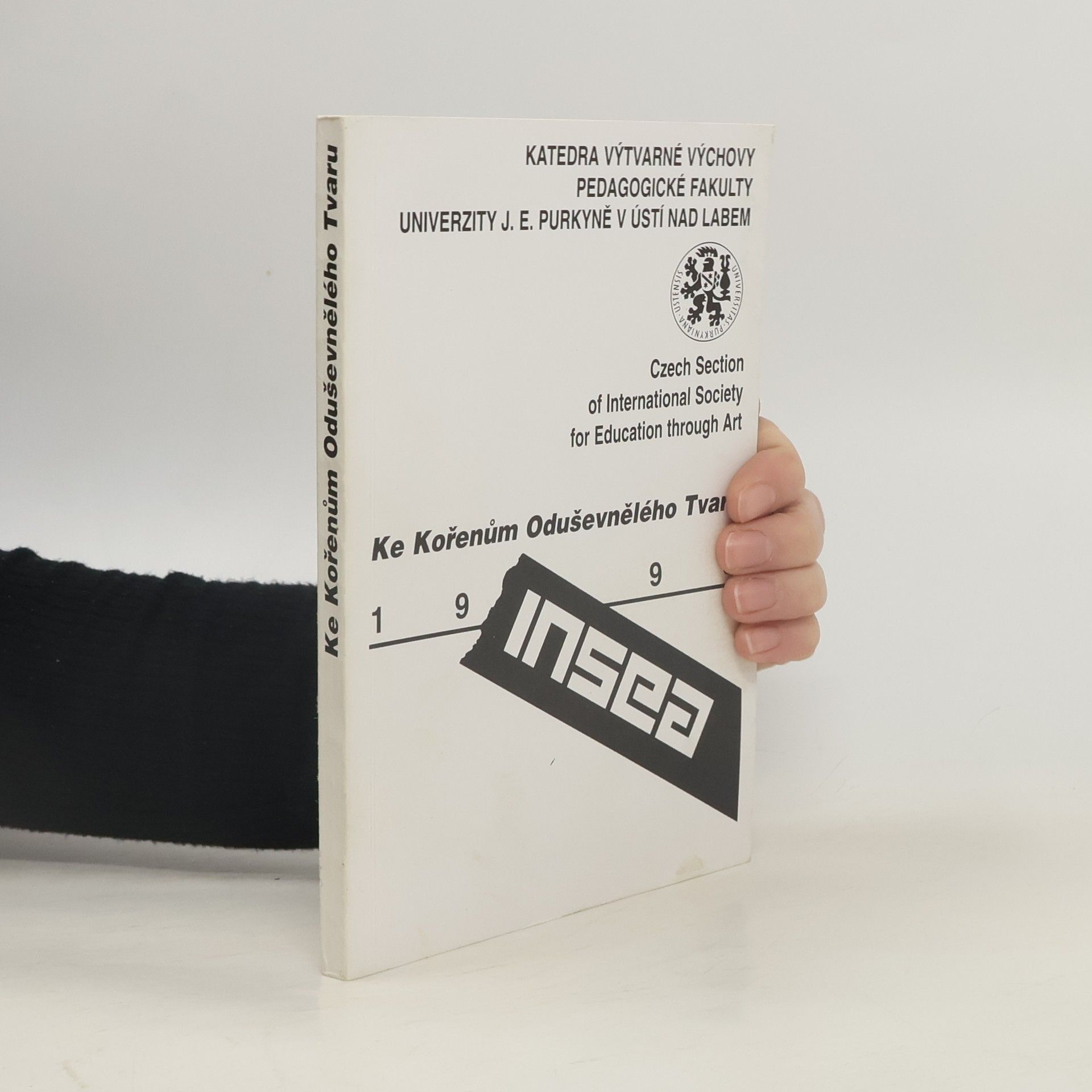 Univerzita J.E. Purkyně v Ústí nad Labem. Katedra výtvarné výchovy Ke kořenům oduševnělého tvaru