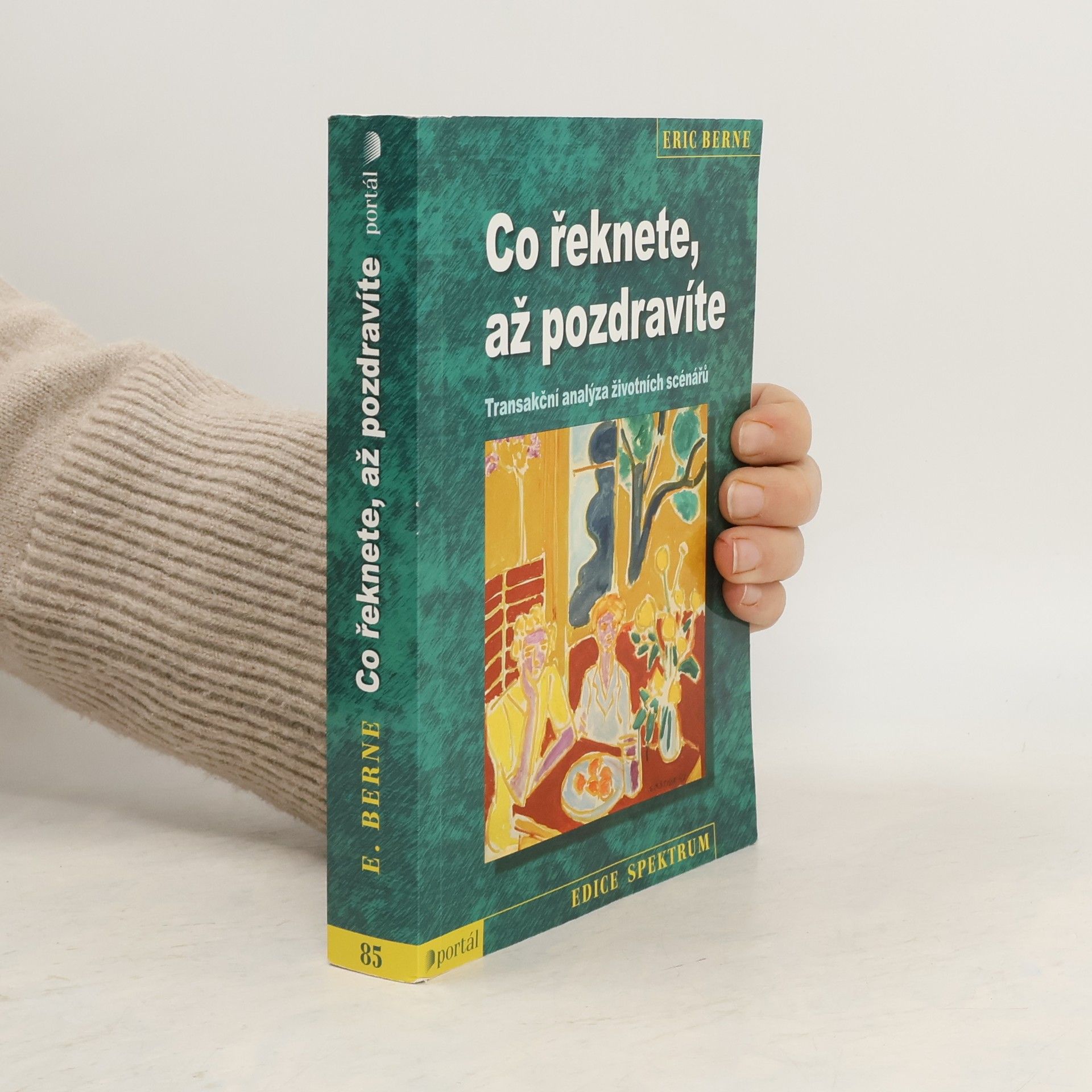 Eric Berne Co řeknete, až pozdravíte: Transakční analýza životních scénářů