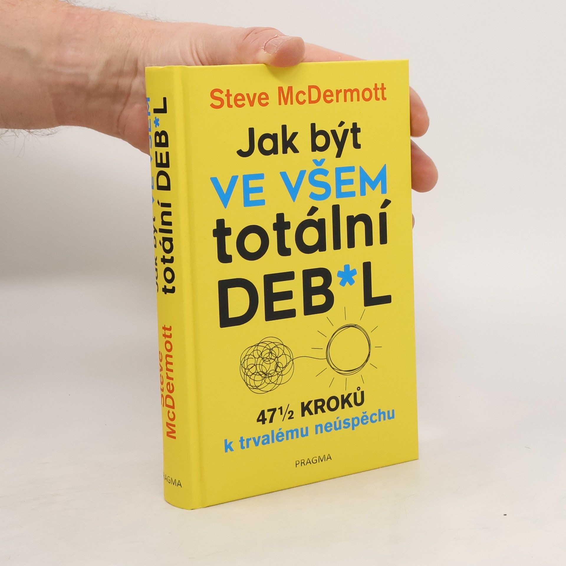 Jak být ve všem totální deb*l : 47½ kroků k trvalému neúspěchu