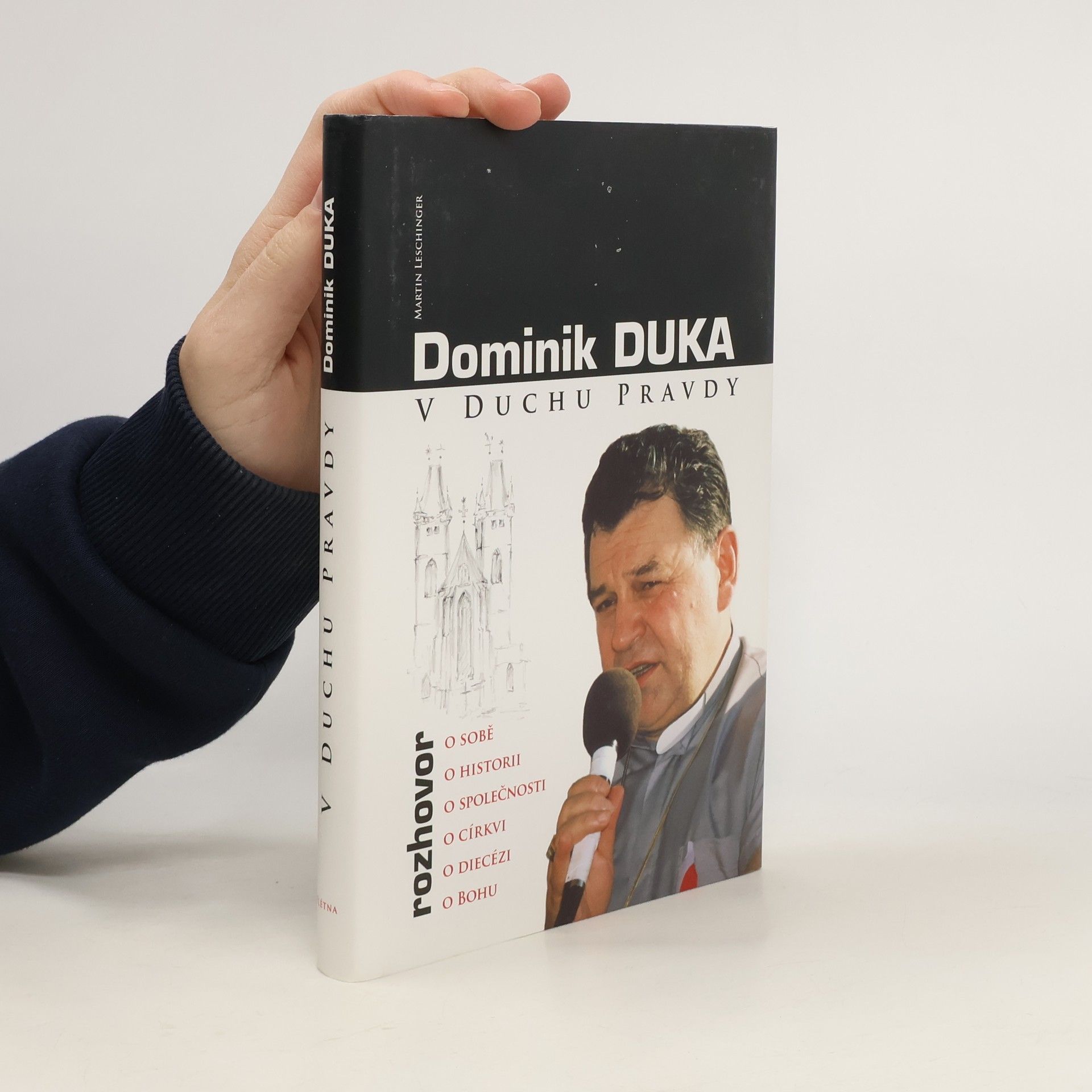 Dominik Duka V duchu pravdy : rozhovor o sobě, o historii, o společnosti, o církvi, o diecézi, o Bohu