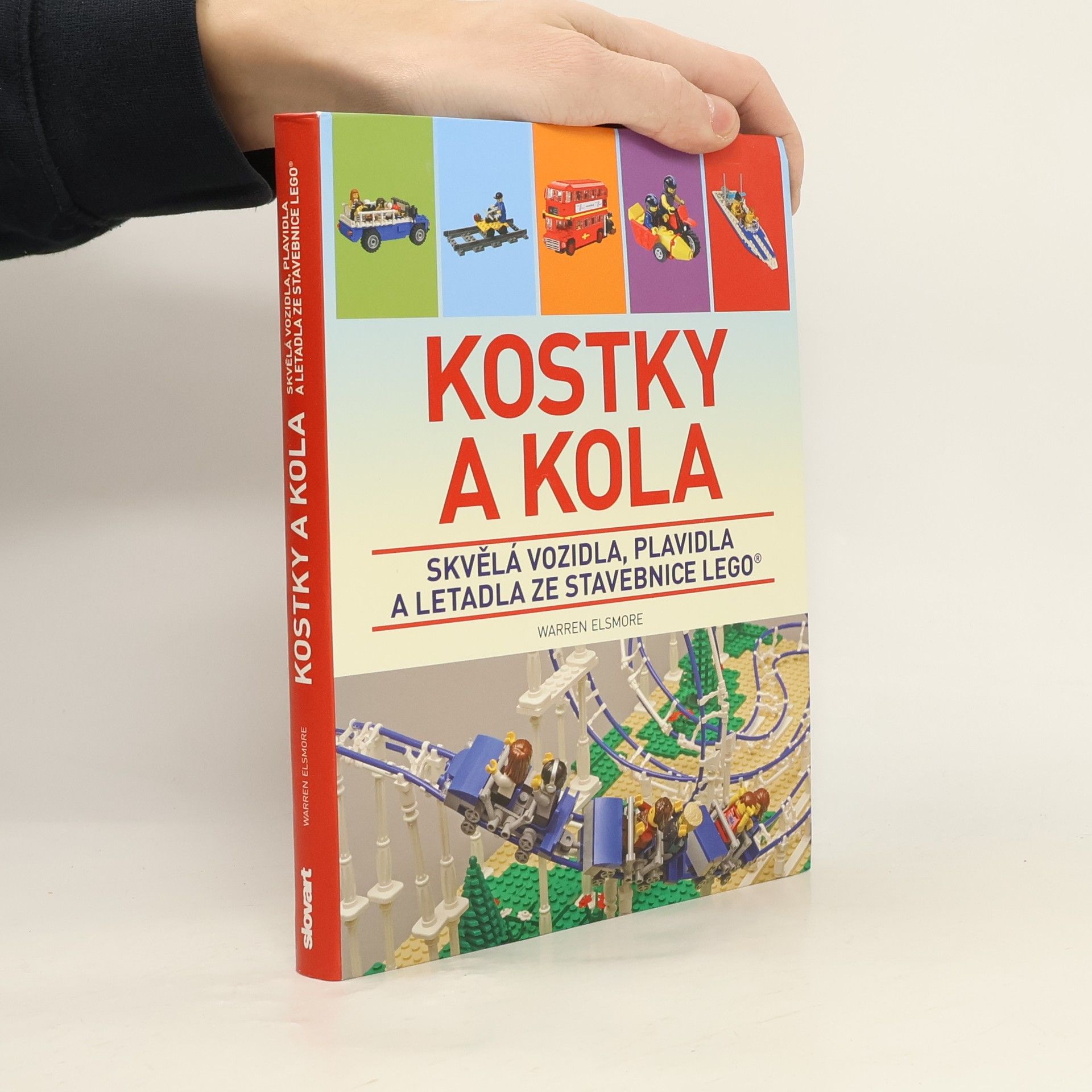 Waren Elsmore Kostky a kola: Skvělá vozidla, plavidla a letadla ze stavebnice LEGO®