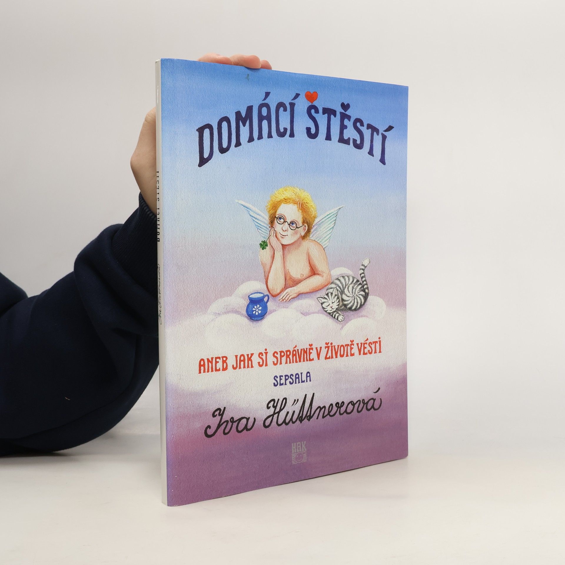 Iva Hüttnerová Domácí štěstí: Aneb jak si správně v životě vésti