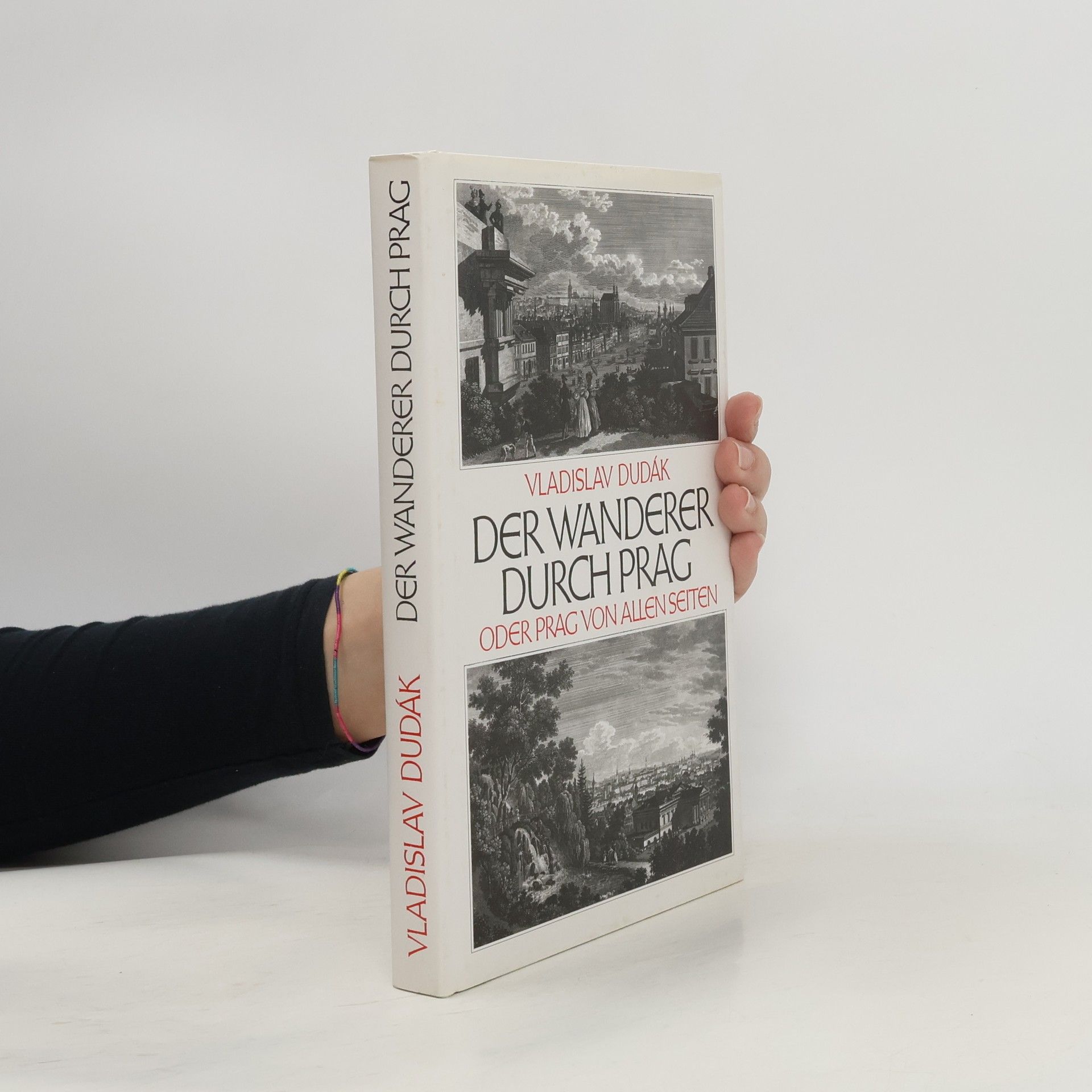 Vladislav Dudák Der Wanderer durch Prag, oder, Prag von allen Seiten