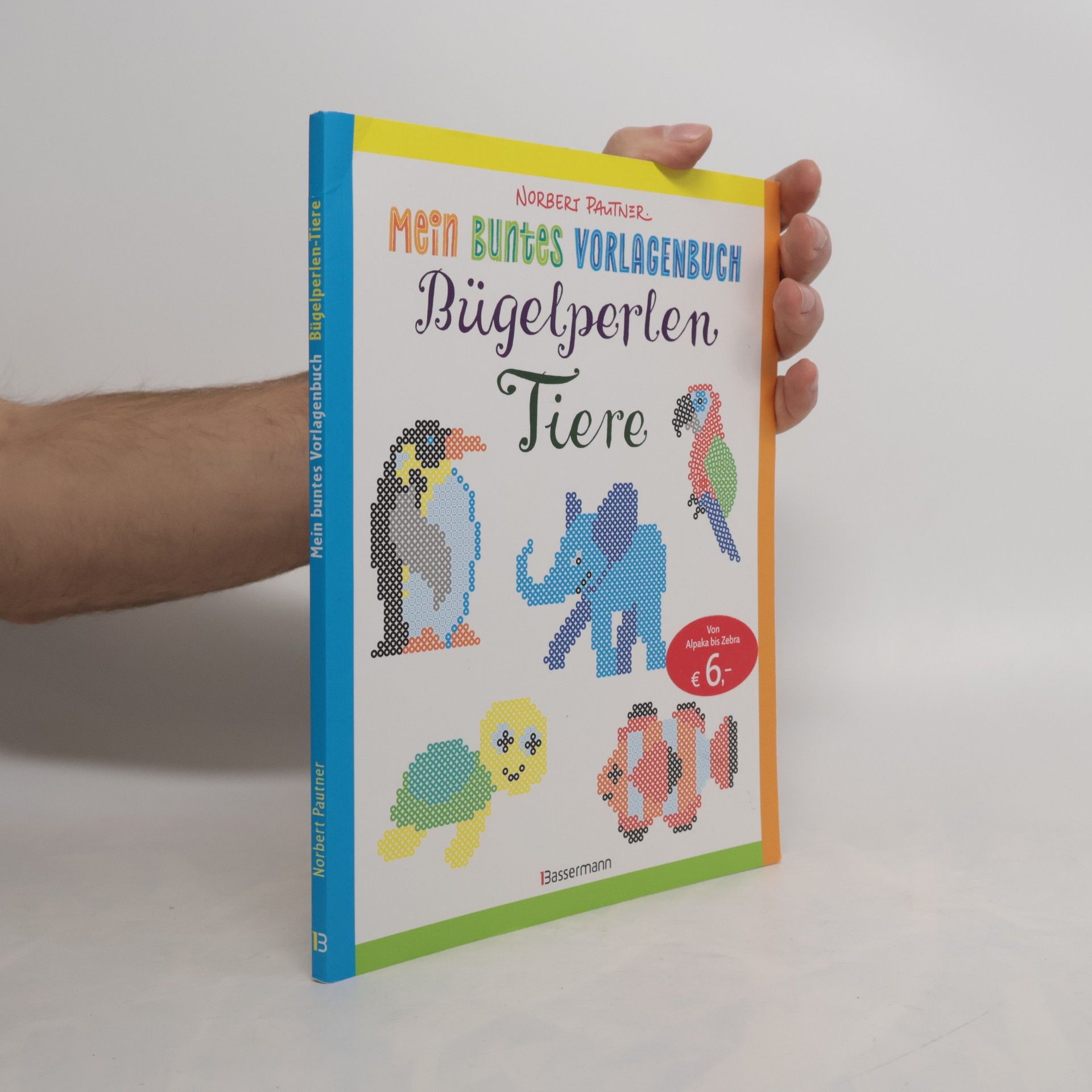 Norbert Pautner Mein buntes Vorlagenbuch: Bügelperlen-Tiere. Über 150 Motive. Von Alpaka bis Zebra