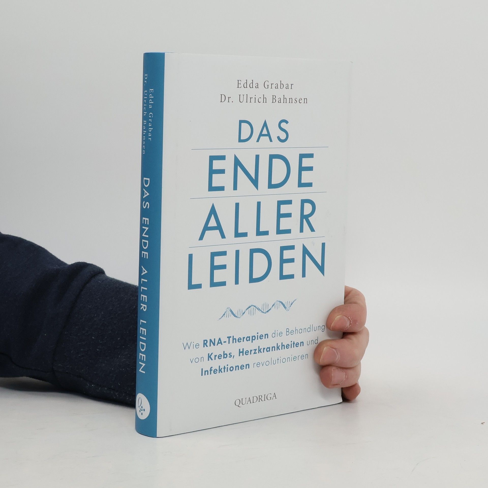 Ulrich Bahnsen Das Ende aller Leiden. Wie RNA-Therapien die Behandlung von Krebs, Herzkrankheiten und Infektionen revolutionieren