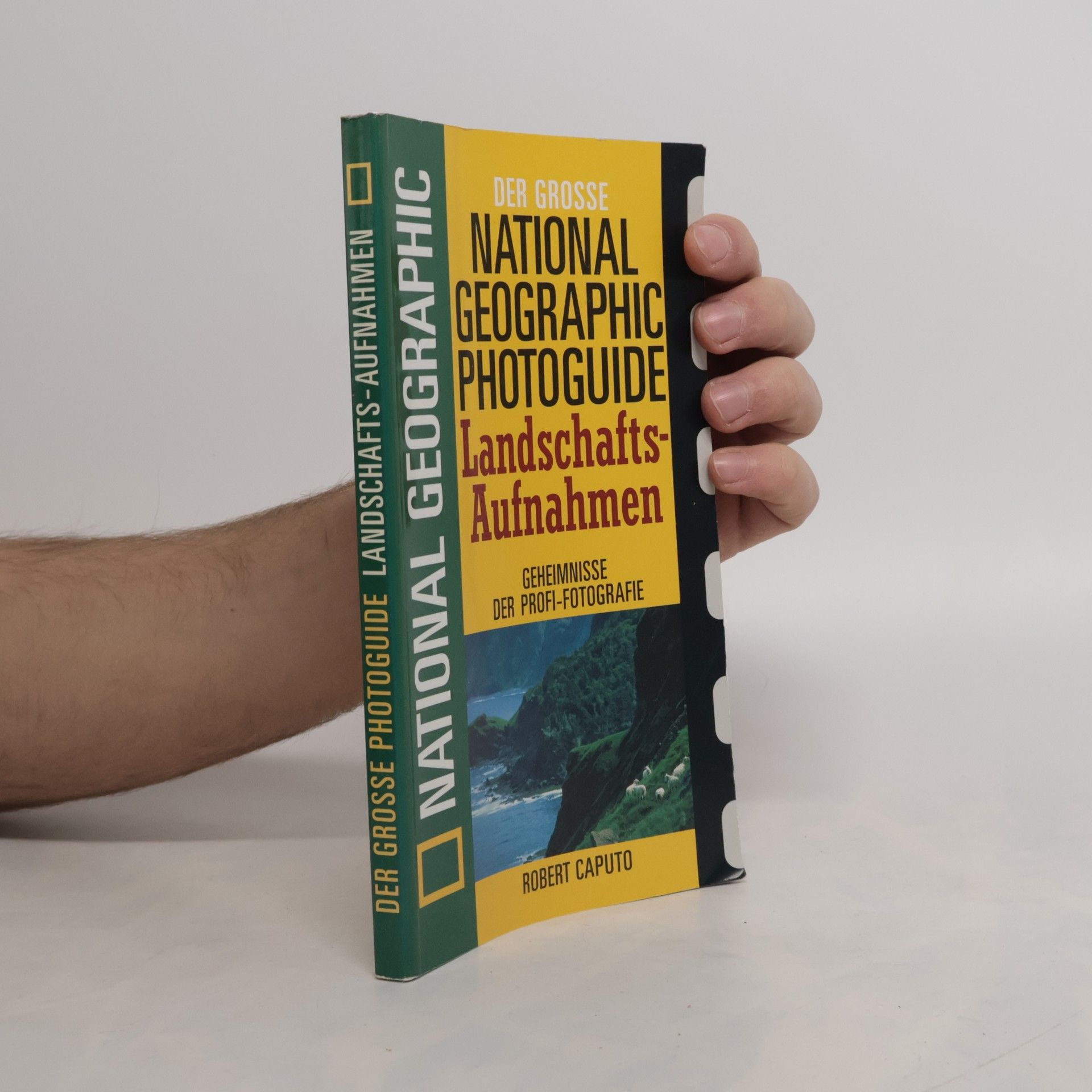 Robert Caputo Der grosse National-geographic-Photoguide Landschaftsaufnahmen