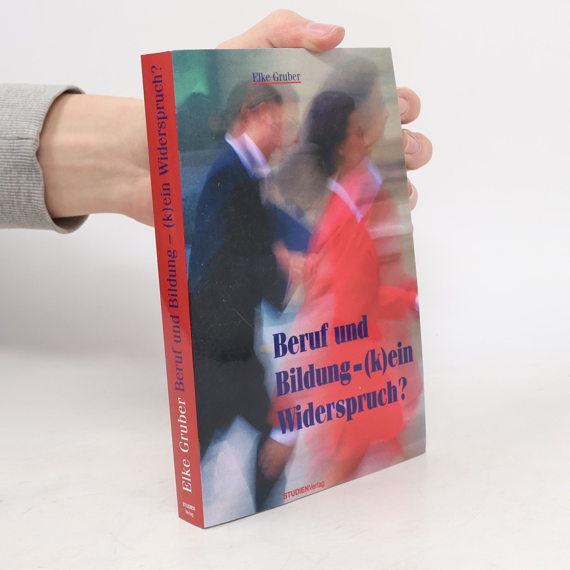 Elke Gruber Beruf und Bildung - (k)ein Widerspruch? Bildung und Weiterbildung in Modernisierungsprozessen.