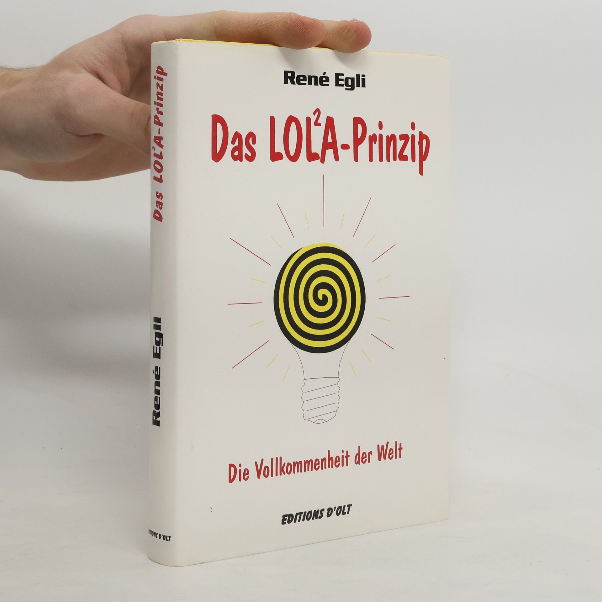René Egli Das LOL²A-Prinzip. Die Vollkommenheit der Welt