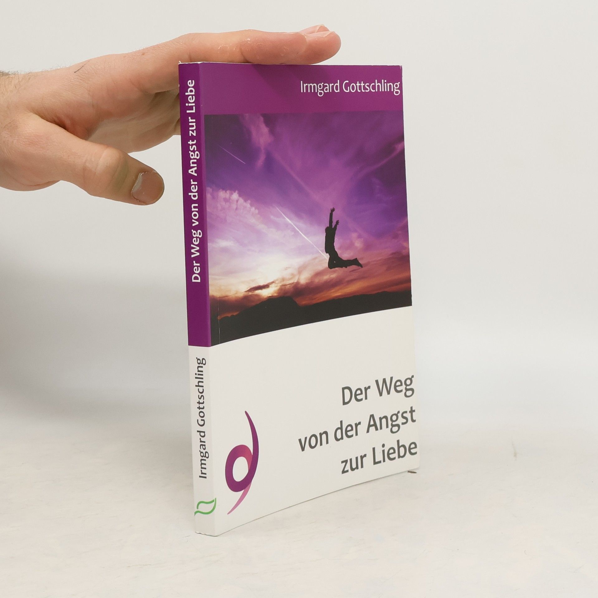 Irmgard Gottschling Der Weg von der Angst zur Liebe