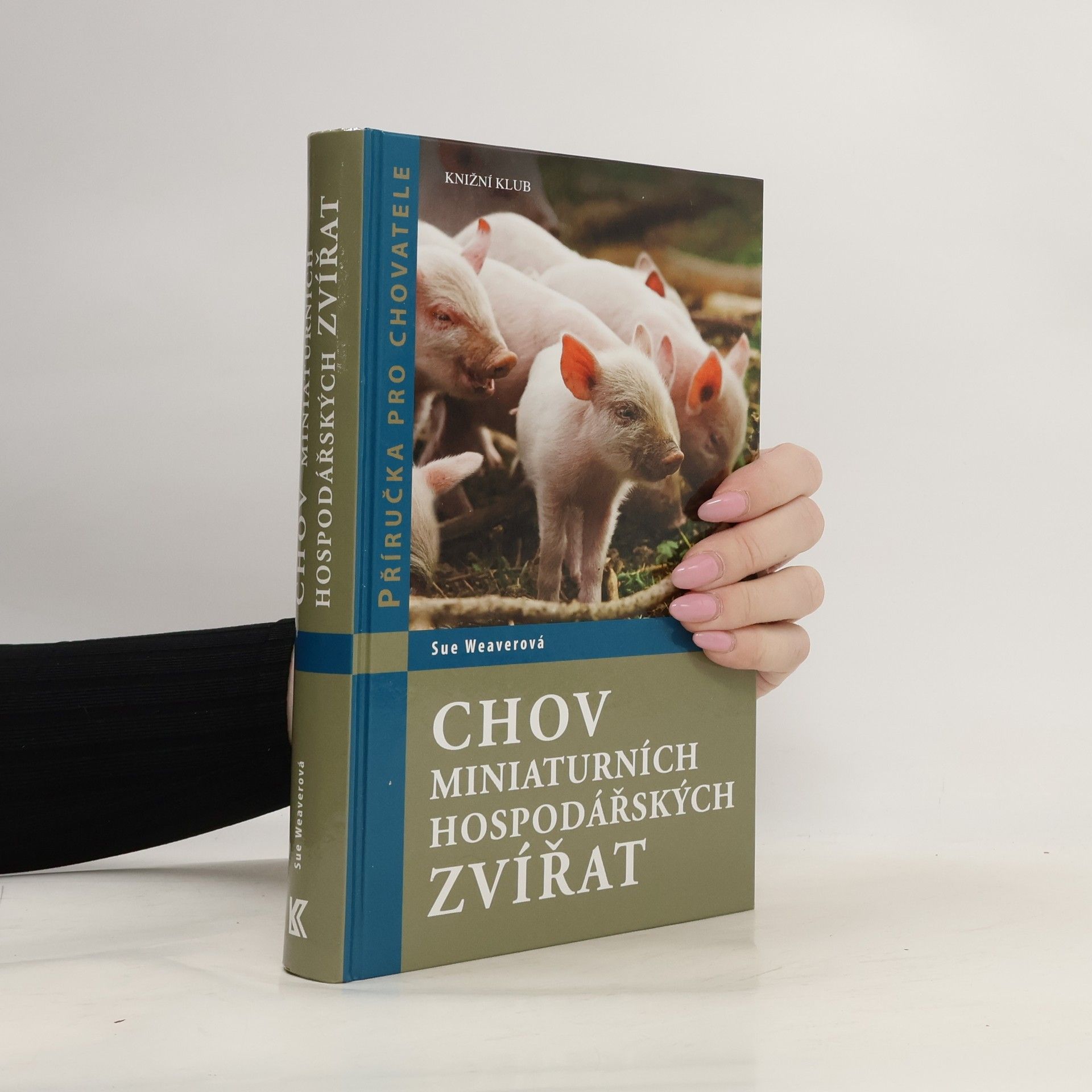 Sue Weaver Chov miniaturních hospodářských zvířat. Zdraví, ošetřování, chov