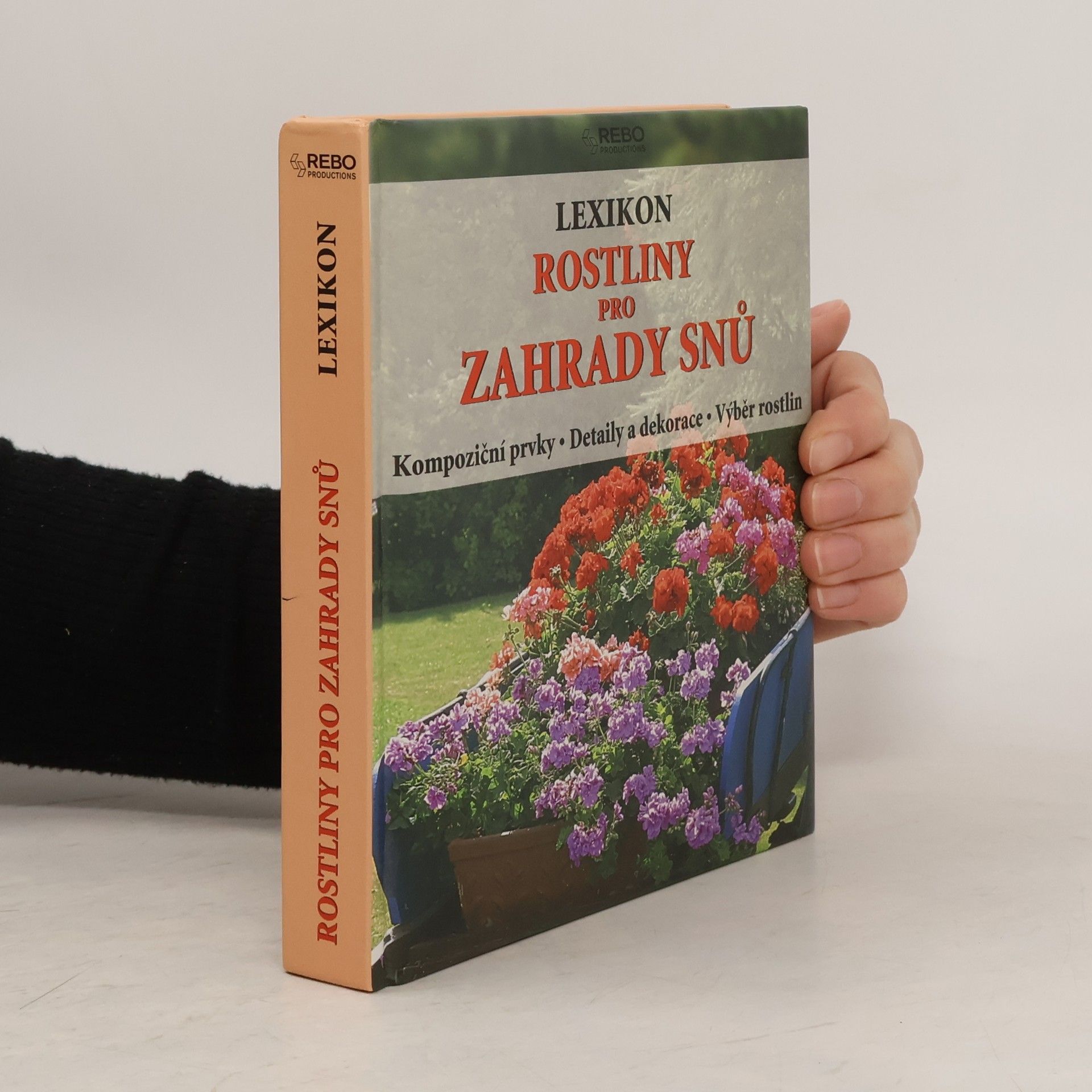 Rostliny pro zahrady snů : lexikon : kompoziční prvky, detaily a dekorace, výběr rostlin