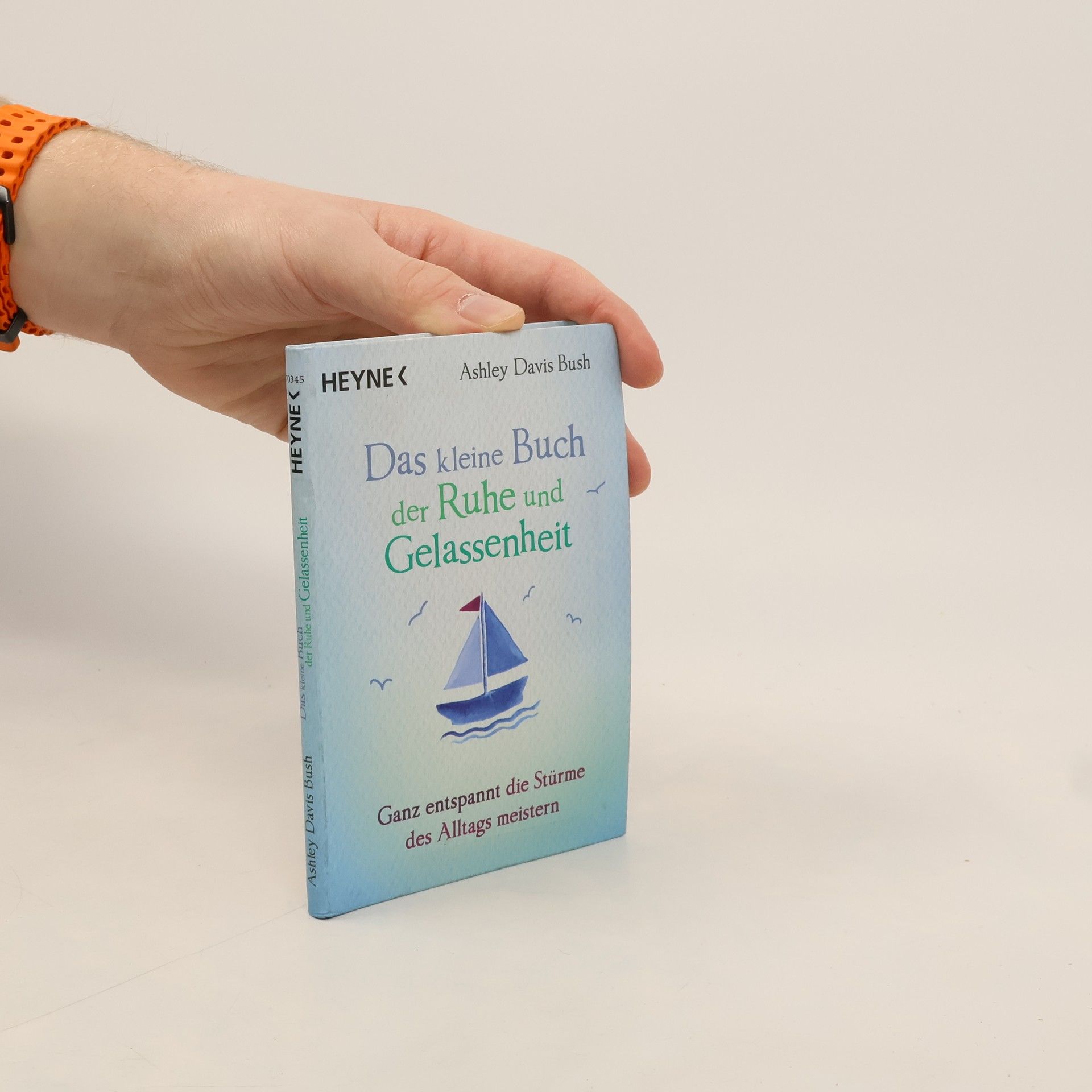 Ashley Davis Bush Das kleine Buch der Ruhe und Gelassenheit