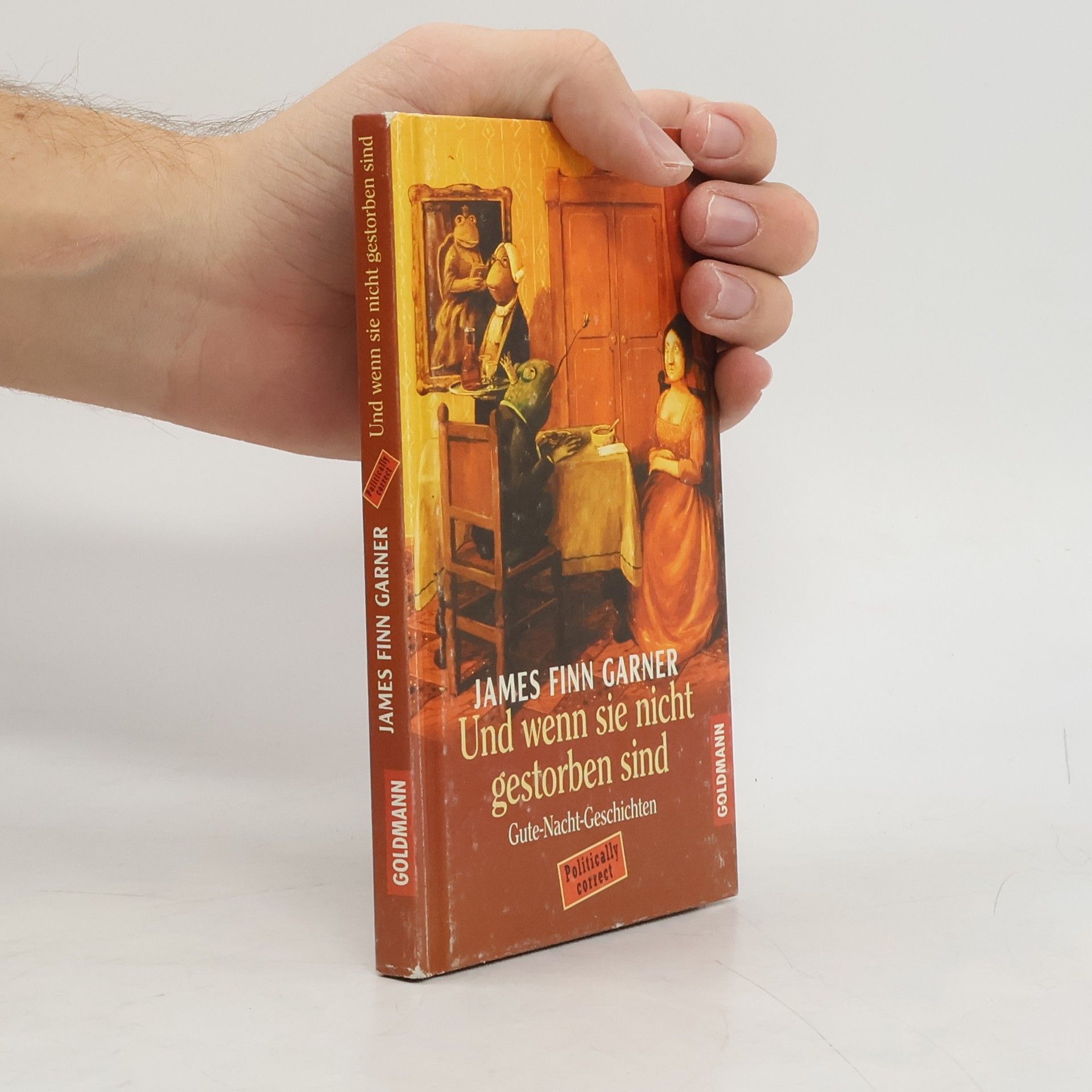 Und wenn sie nicht gestorben sind. Gute- Nacht- Geschichten politisch korrekt erzählt.