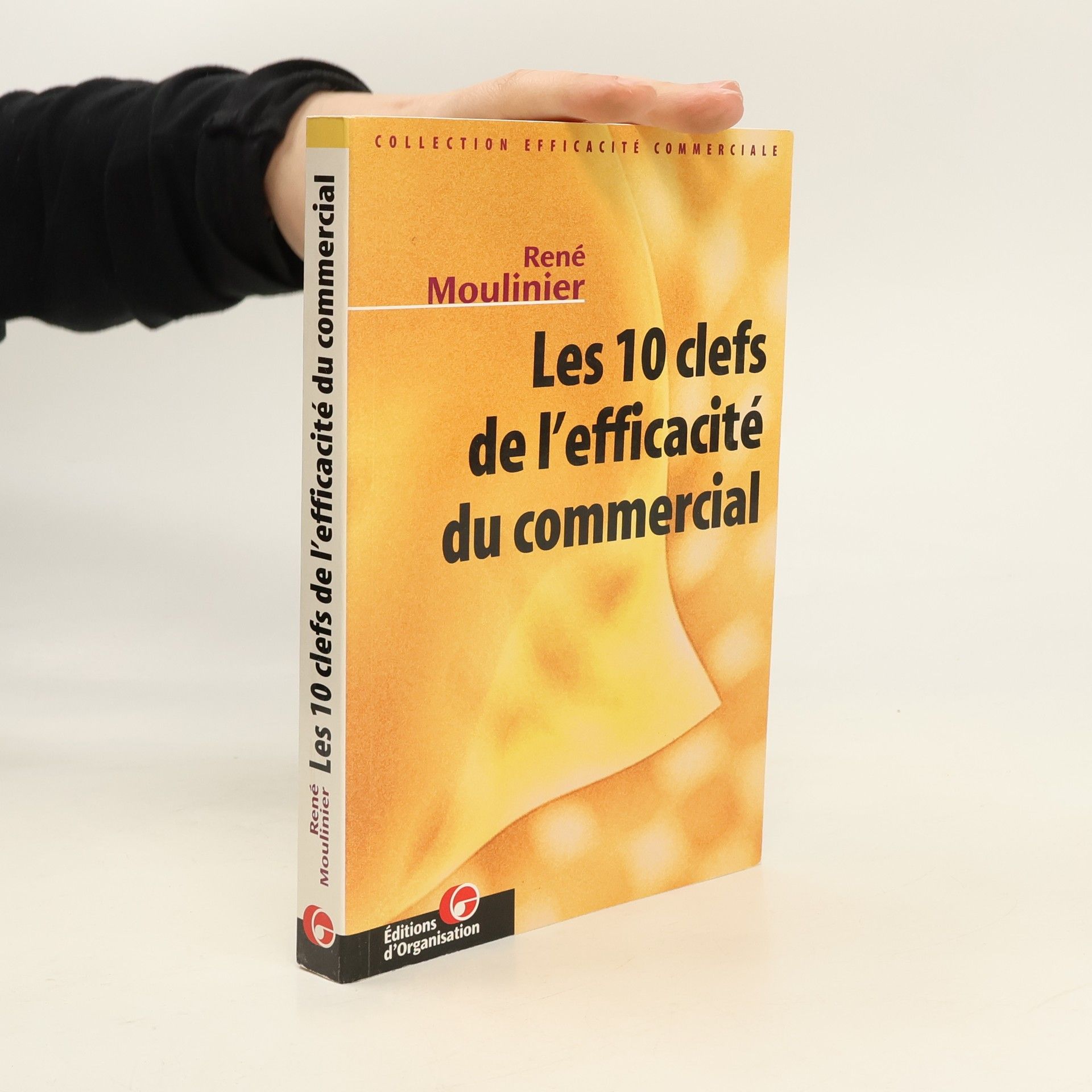 René Moulinier Efficacité Commerciale: Les 10 clefs de l'efficacité du commercial