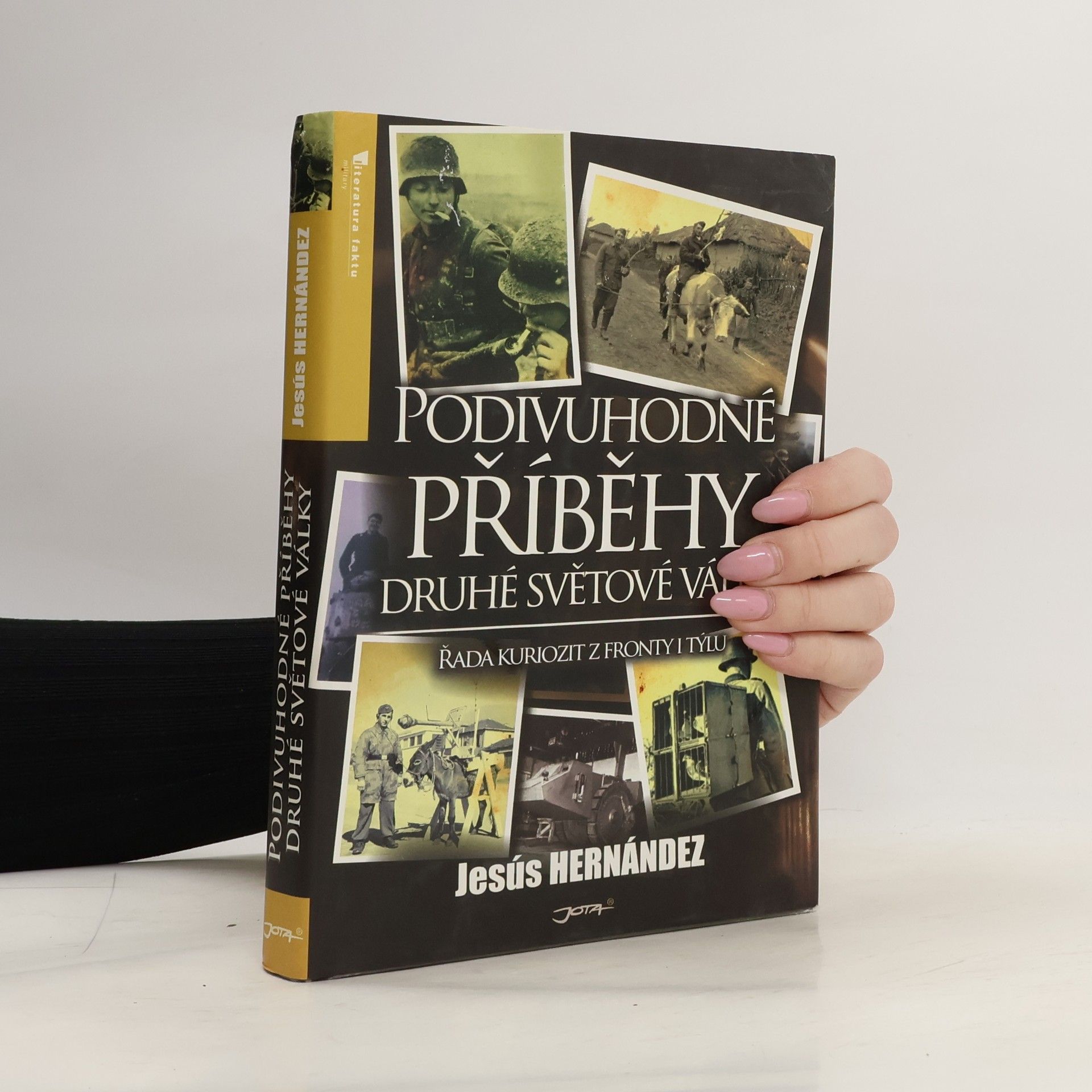 Jesús Hernández Podivuhodné příběhy druhé světové války : řada kuriozit z fronty i týlu