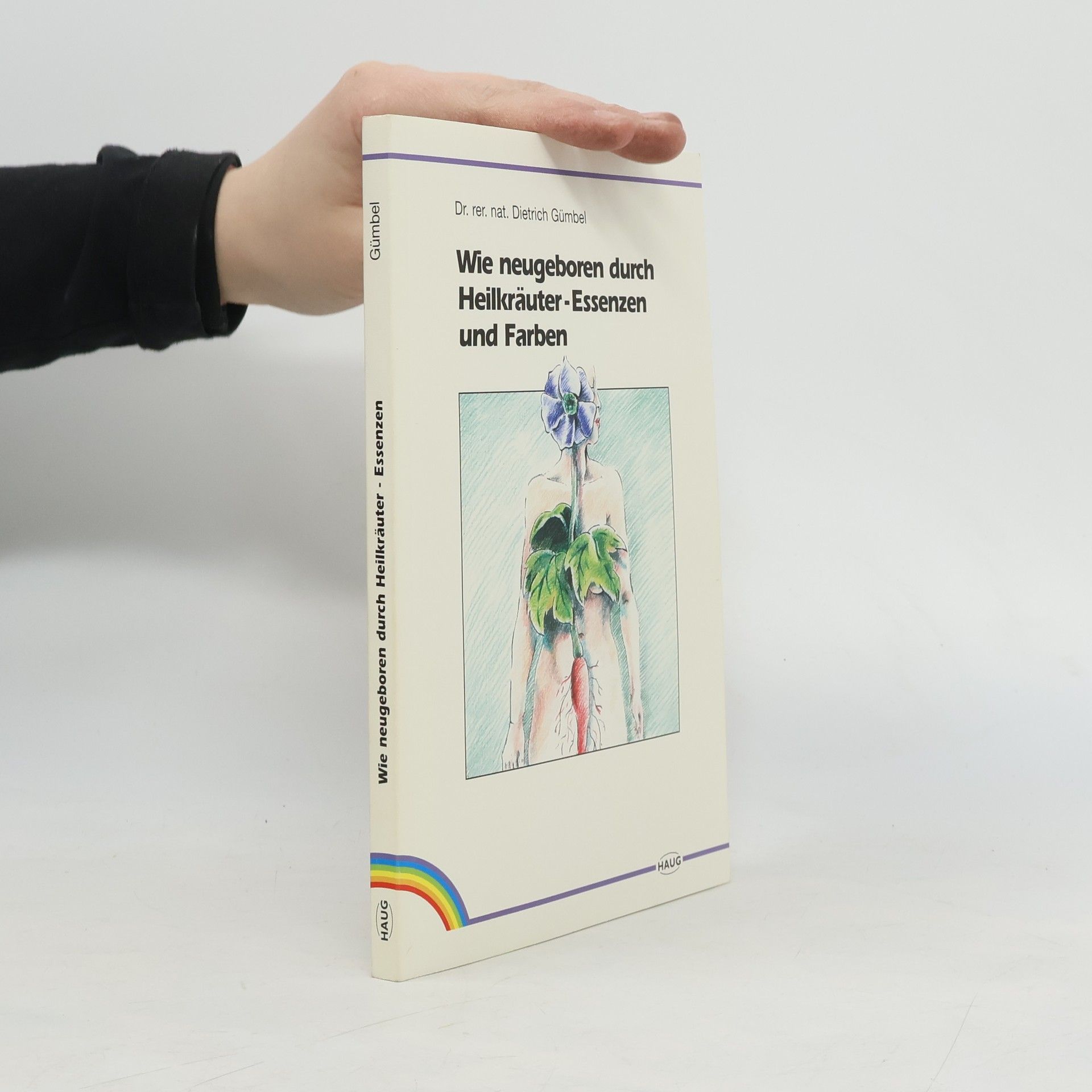 Dietrich Gümbel Wie neugeboren durch Heilkräuter-Essenzen und Farben