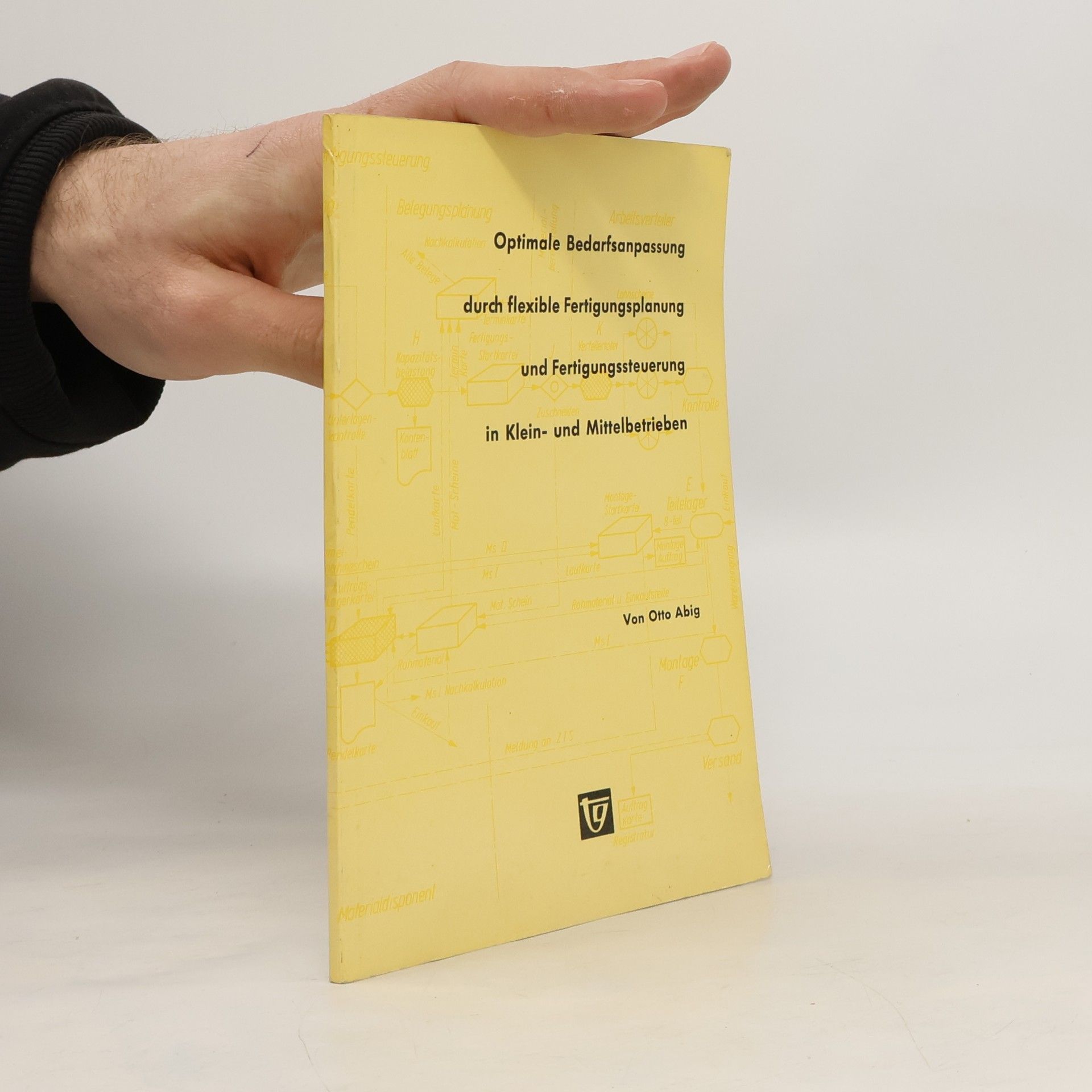 Otto Abig Optimale Bedarfsanpassung durch flexible Fertigungsplanung und Fertigungssteuerung in Klein- und Mittelbetrieben