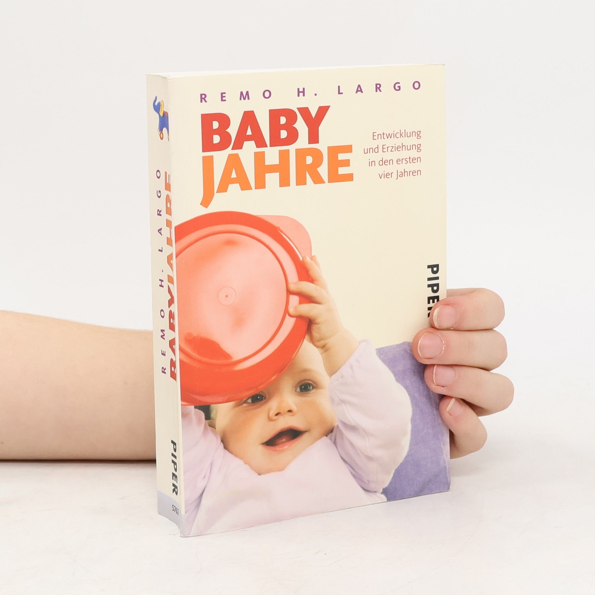 Remo H. Largo Baby Jahre. Entwicklung und Erziehung in den ersten vier Jahren