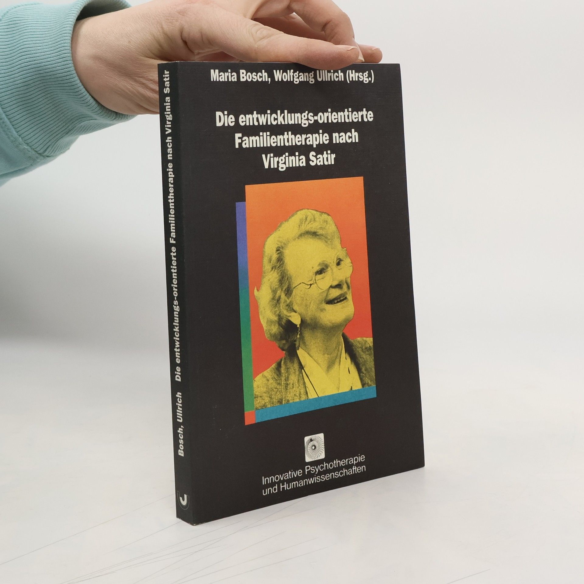 Eva-Maria Bosch Innovative Psychotherapie und Humanwissenschaften: Die entwicklungsorientierte Familientherapie nach Virginia Satir