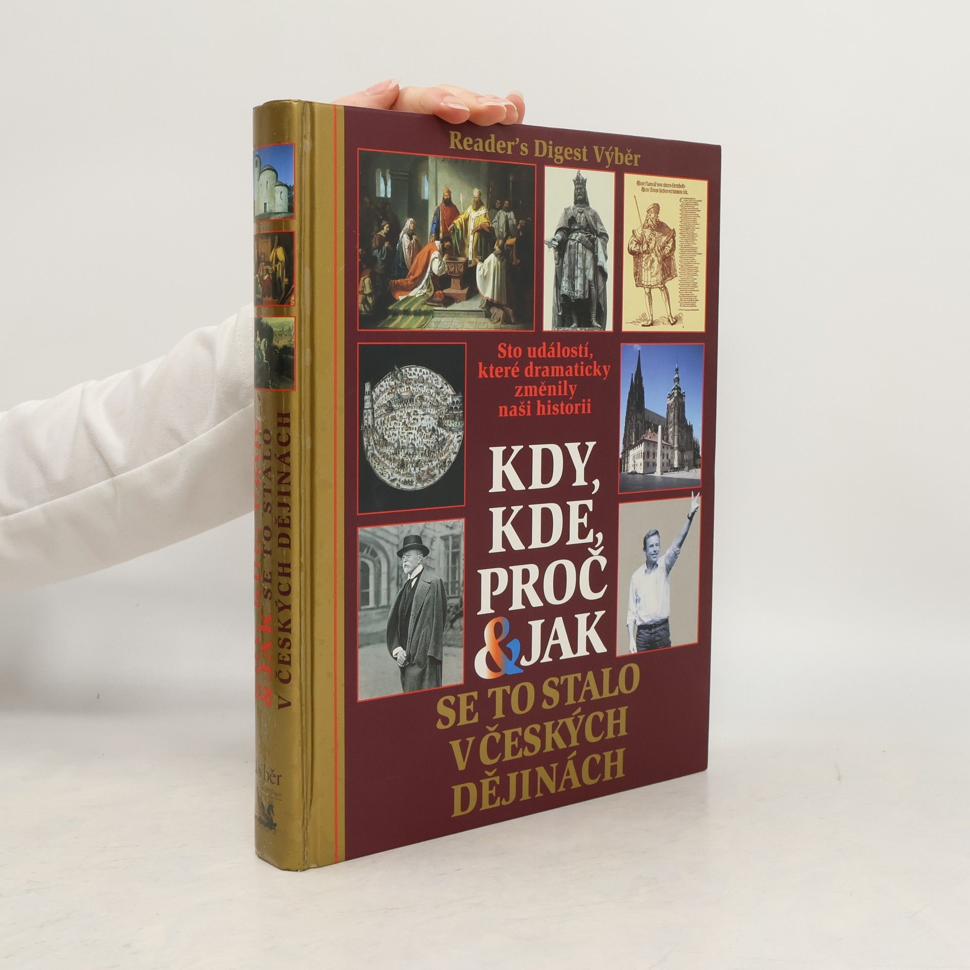 Kolektiv autorů Kdy, kde, proč & jak se to stalo v českých dějinách. Sto událostí, které dramaticky změnily naši historii