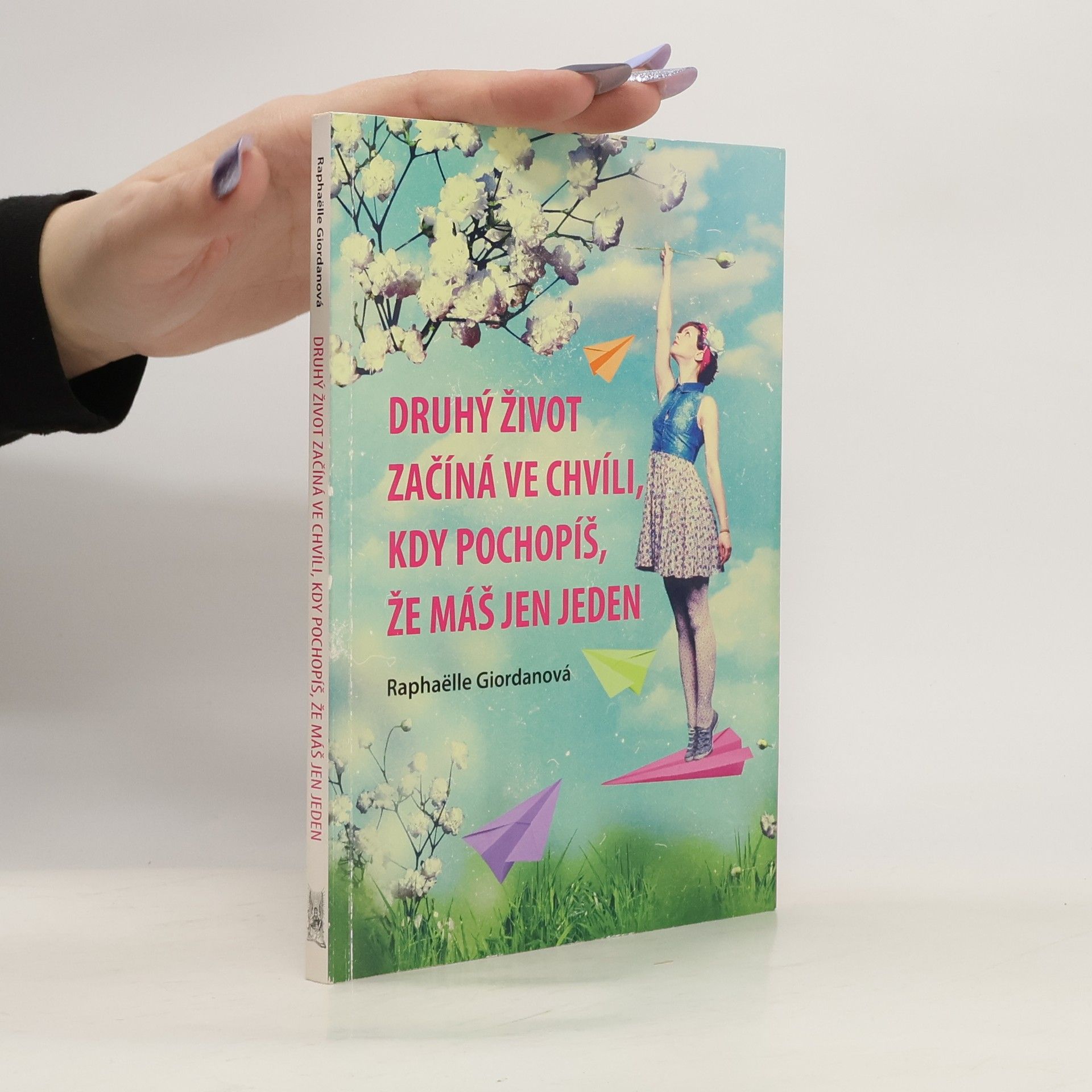 Raphaëlle Giordano Druhý život začíná ve chvíli, kdy pochopíš, že máš jen jeden