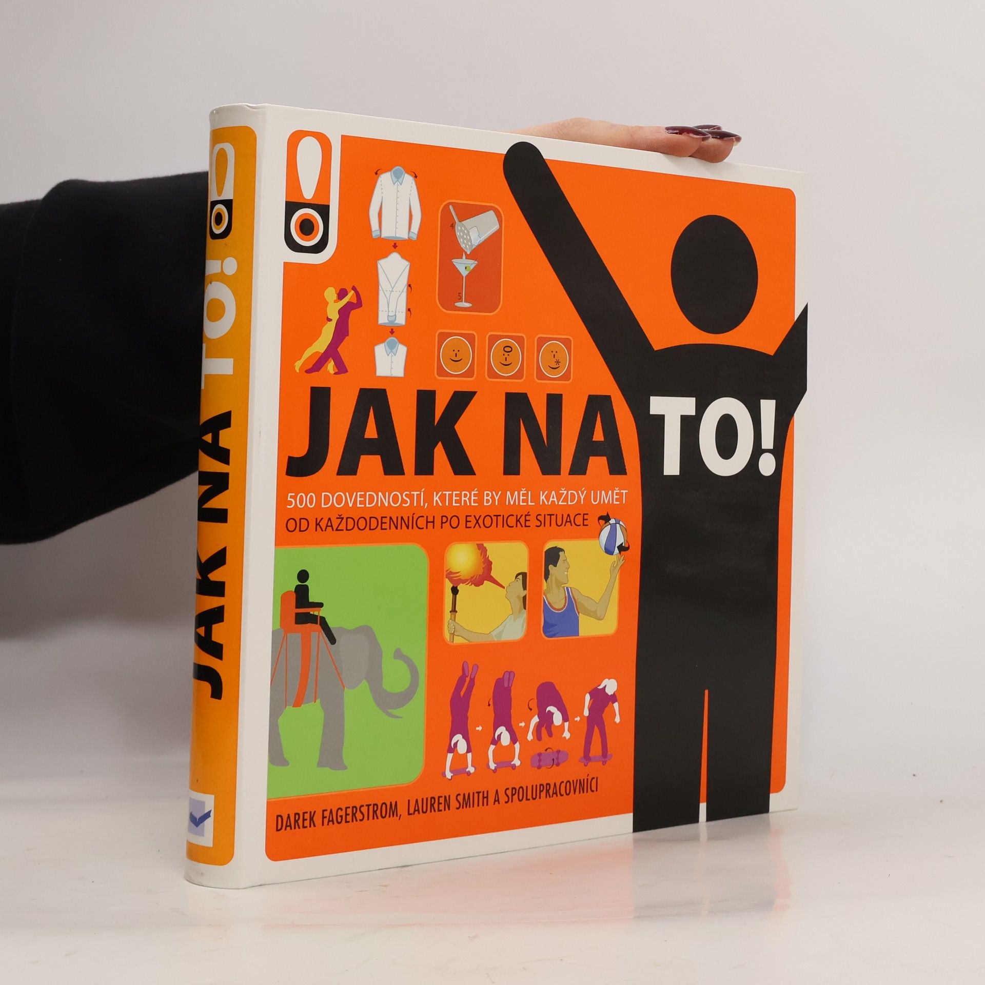 Derek Fagerstrom Jak na to! : rady do života : [500 dovedností, které by měl každý umět : od každodenních po exotické situace]