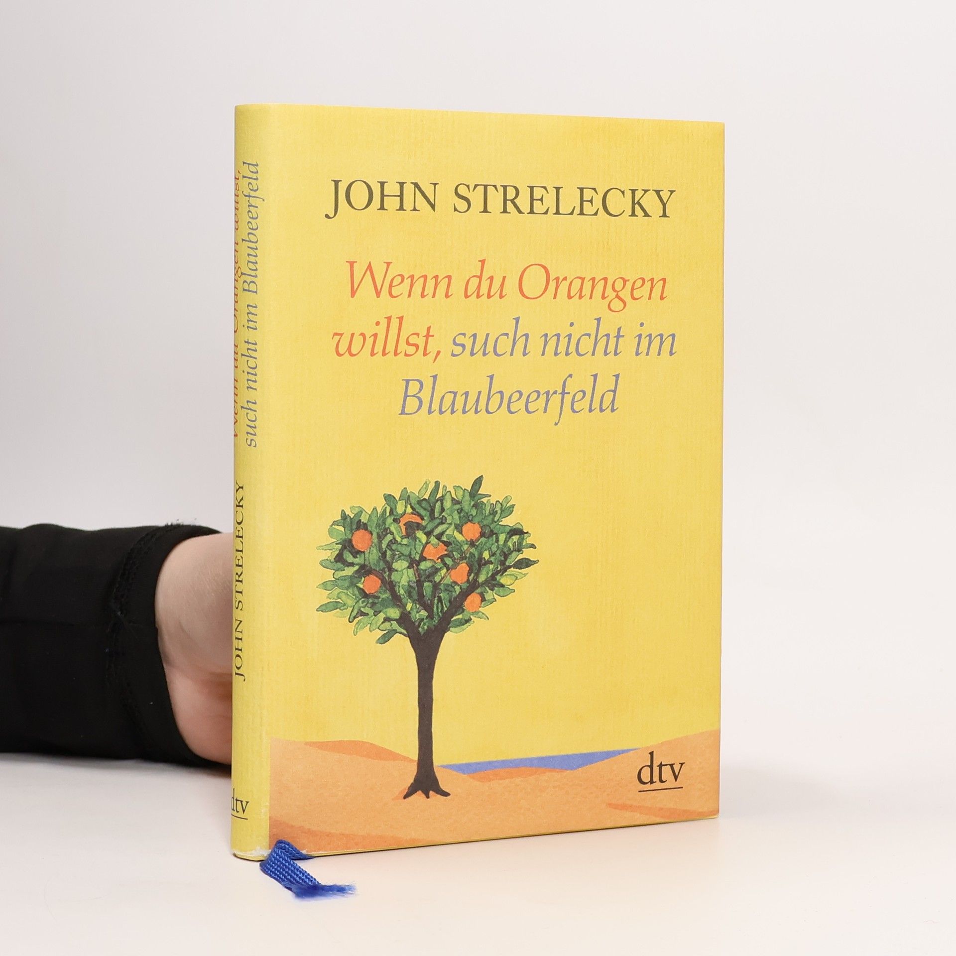 John P. Strelecky Wenn du Orangen willst, such nicht im Blaubeerfeld