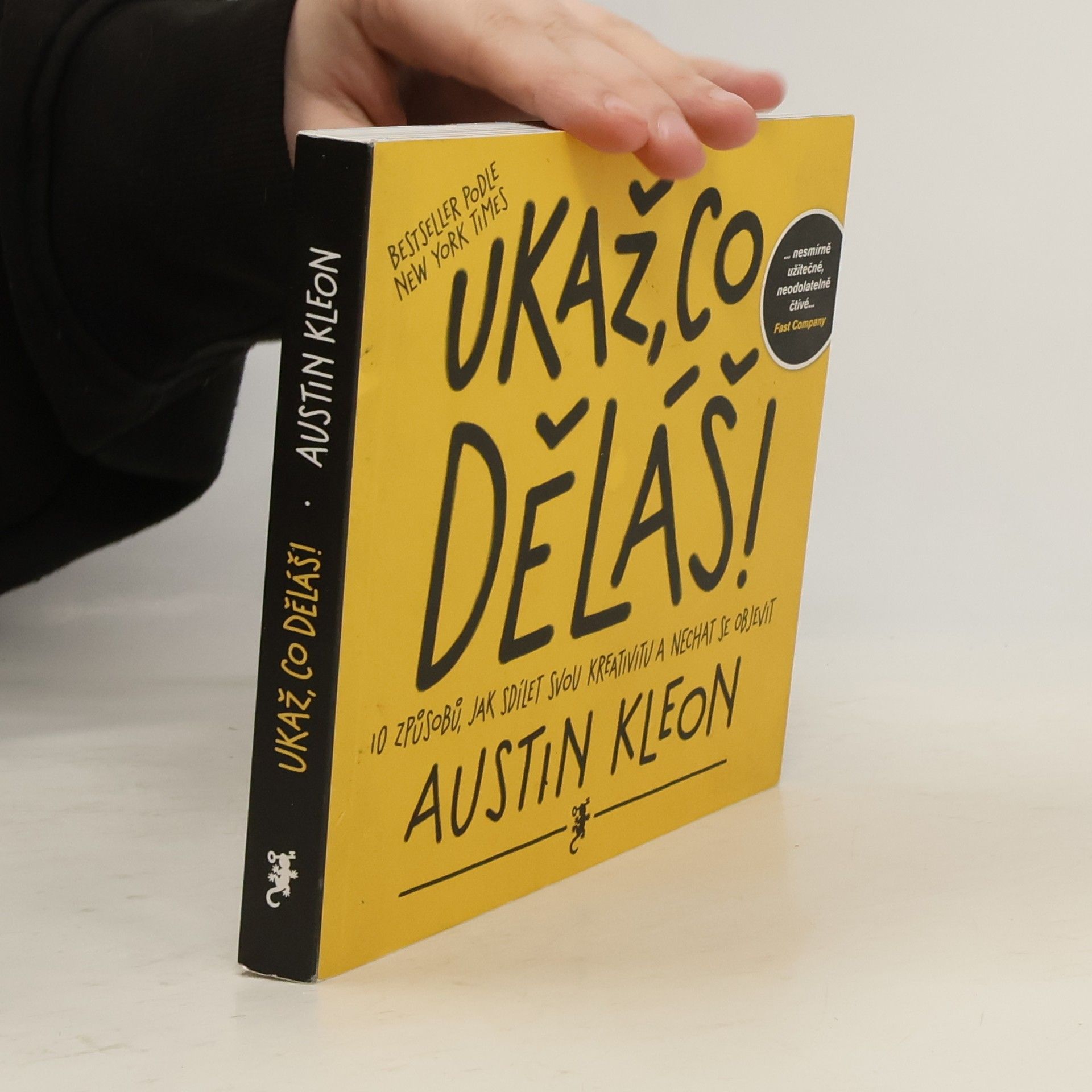 Austin Kleon Ukaž, co děláš! 10 způsobů, jak sdílet svou kreativitu a nechat se objevit